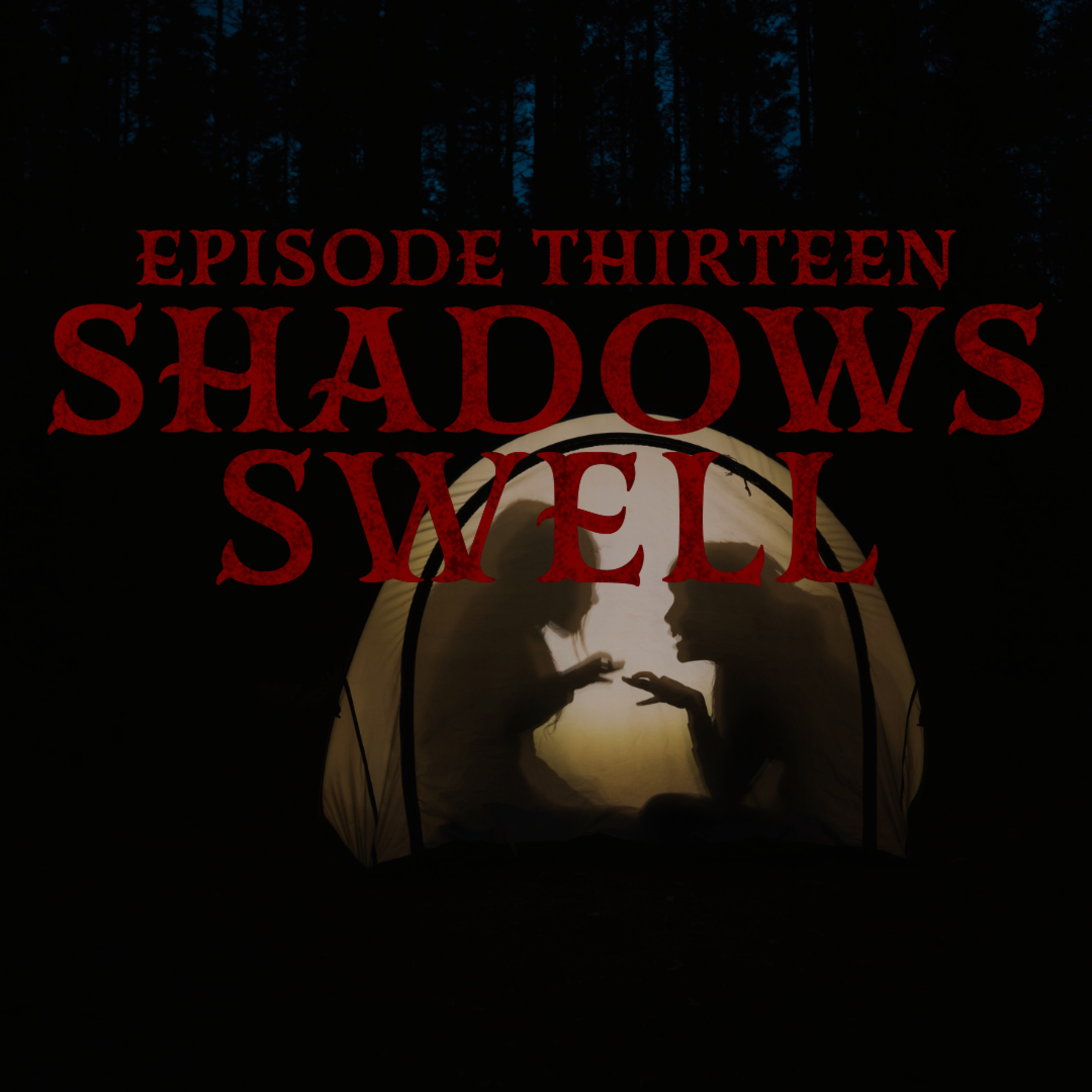 Episode Thirteen: Shadows Swell