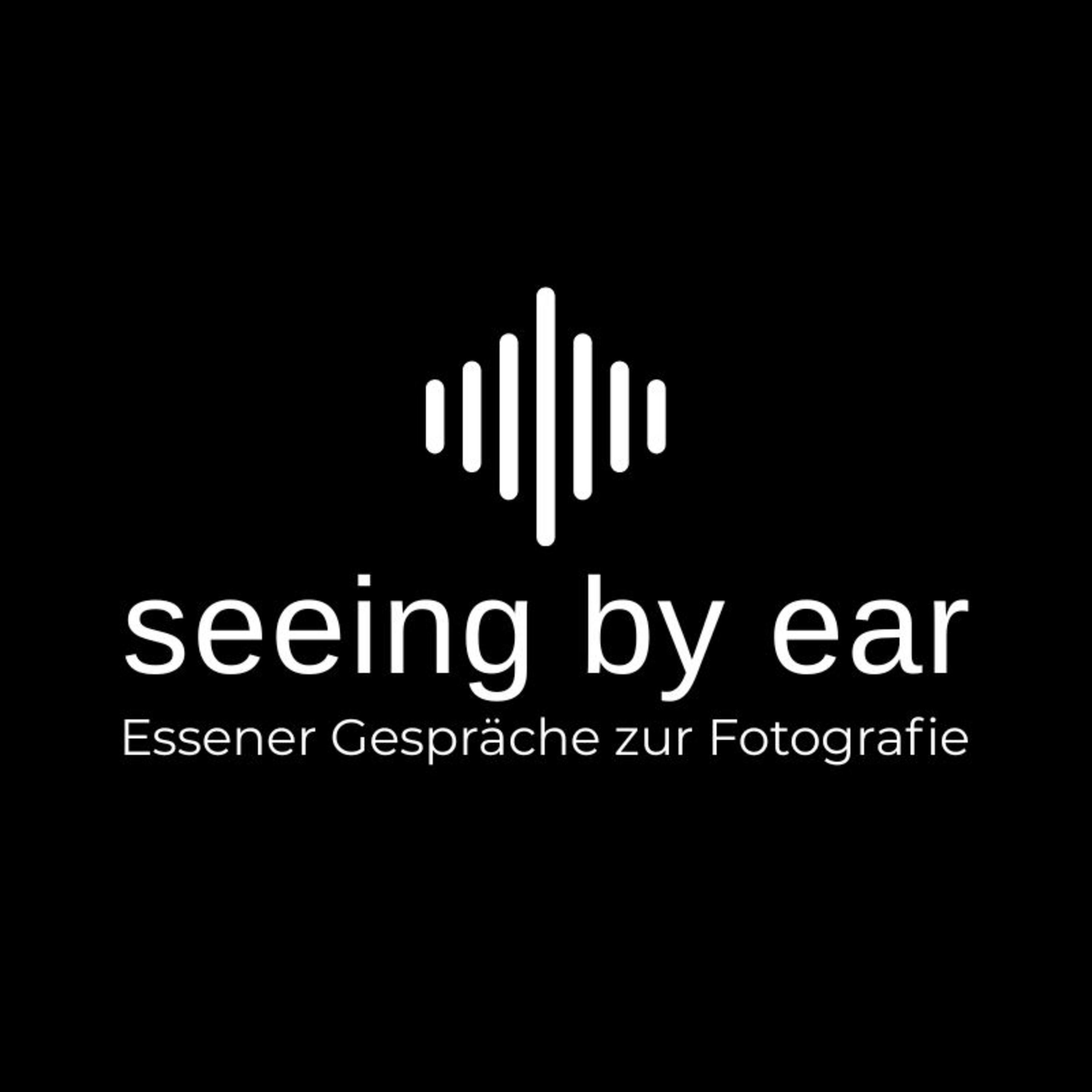seeing by ear. Essener Gespräche zur Fotografie