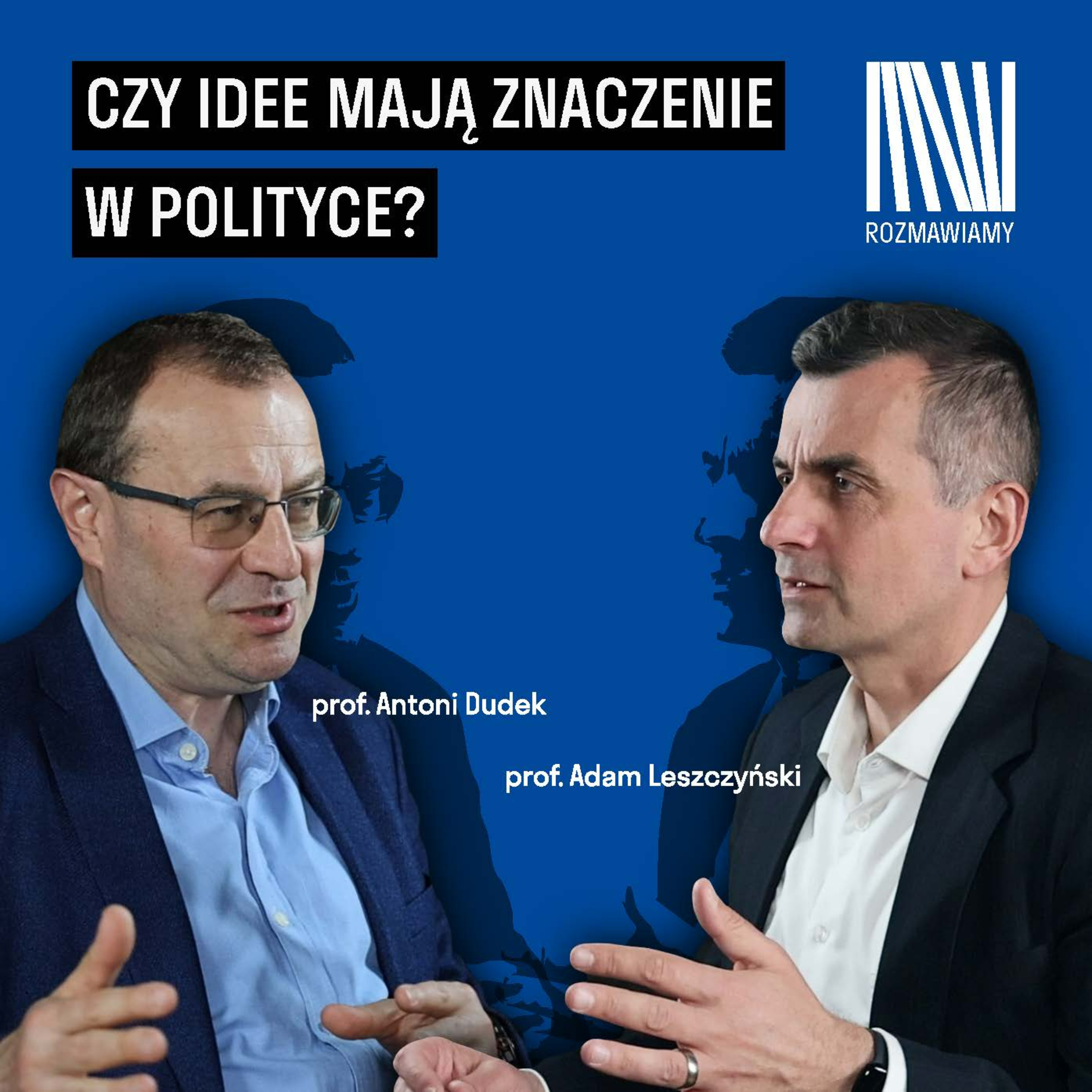 Czy idee mają znaczenie w polityce? I Antoni Dudek, Adam Leszczyński episode artwork