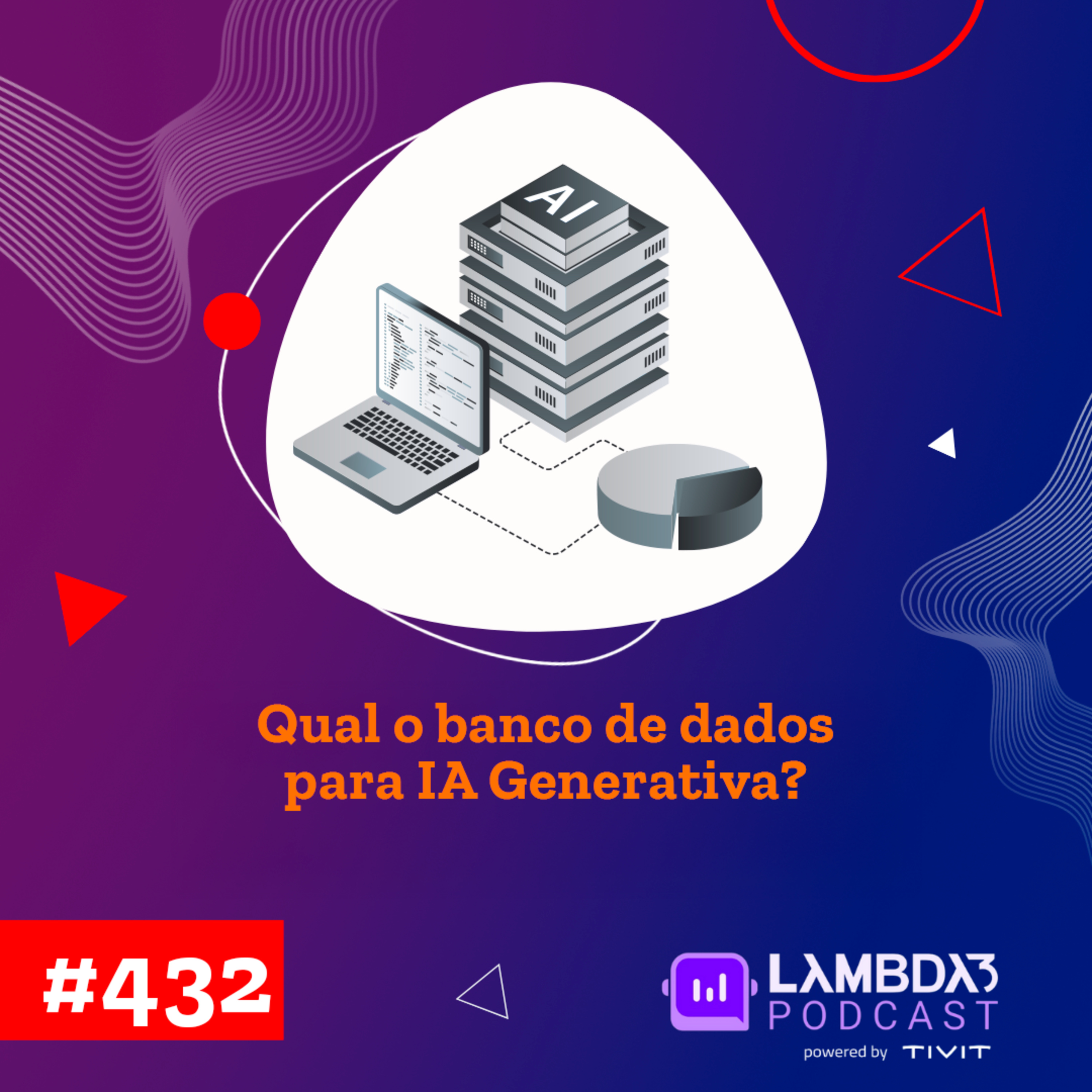 Lambda3 Podcast 432 - Qual o banco de dados para IA Generativa?