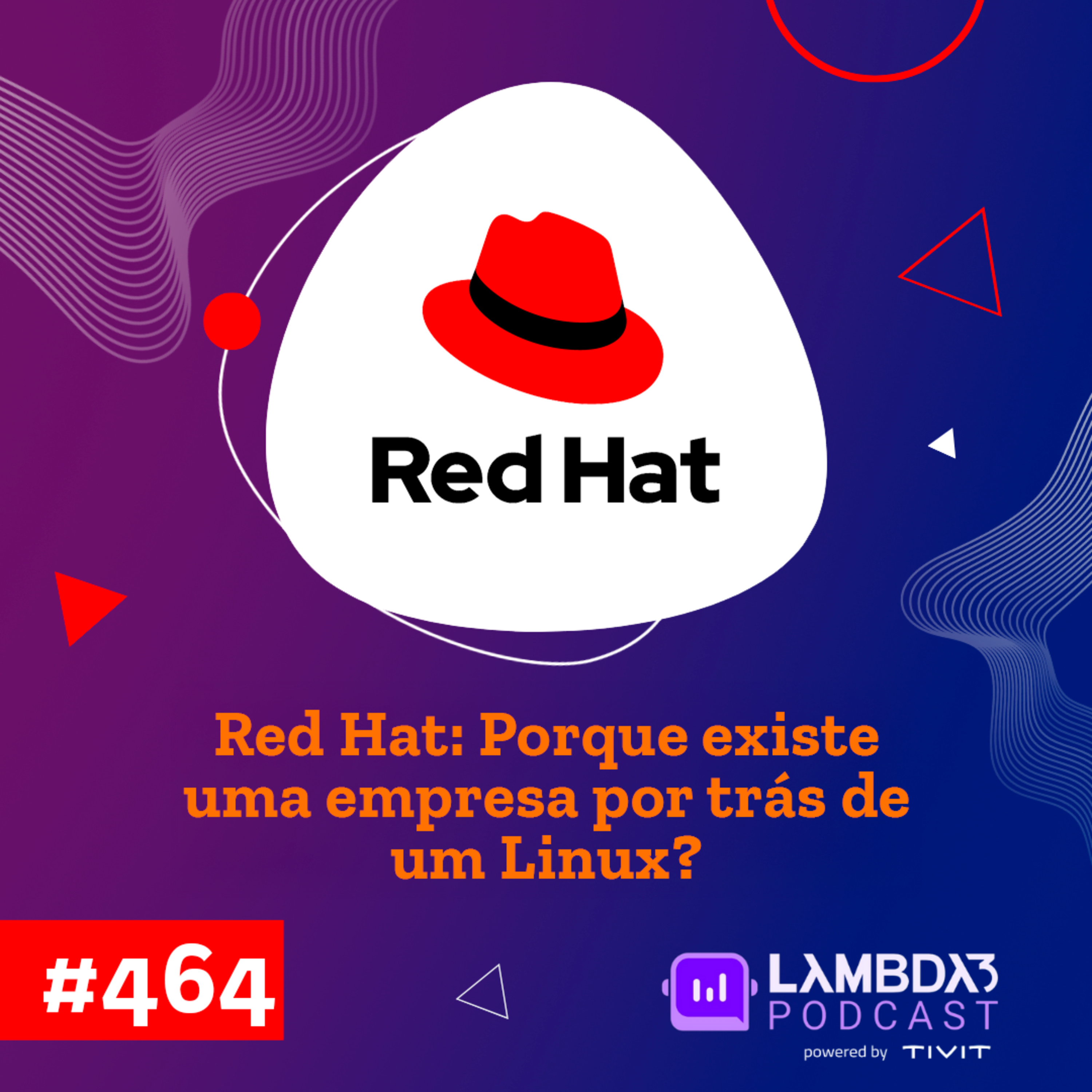 Lambda3 Podcast 464 - Red Hat: Porque tem um empresa por trás de um Linux? Lambda3 Podcast 464 - Red Hat: Porque tem um empresa por trás de um Linux?