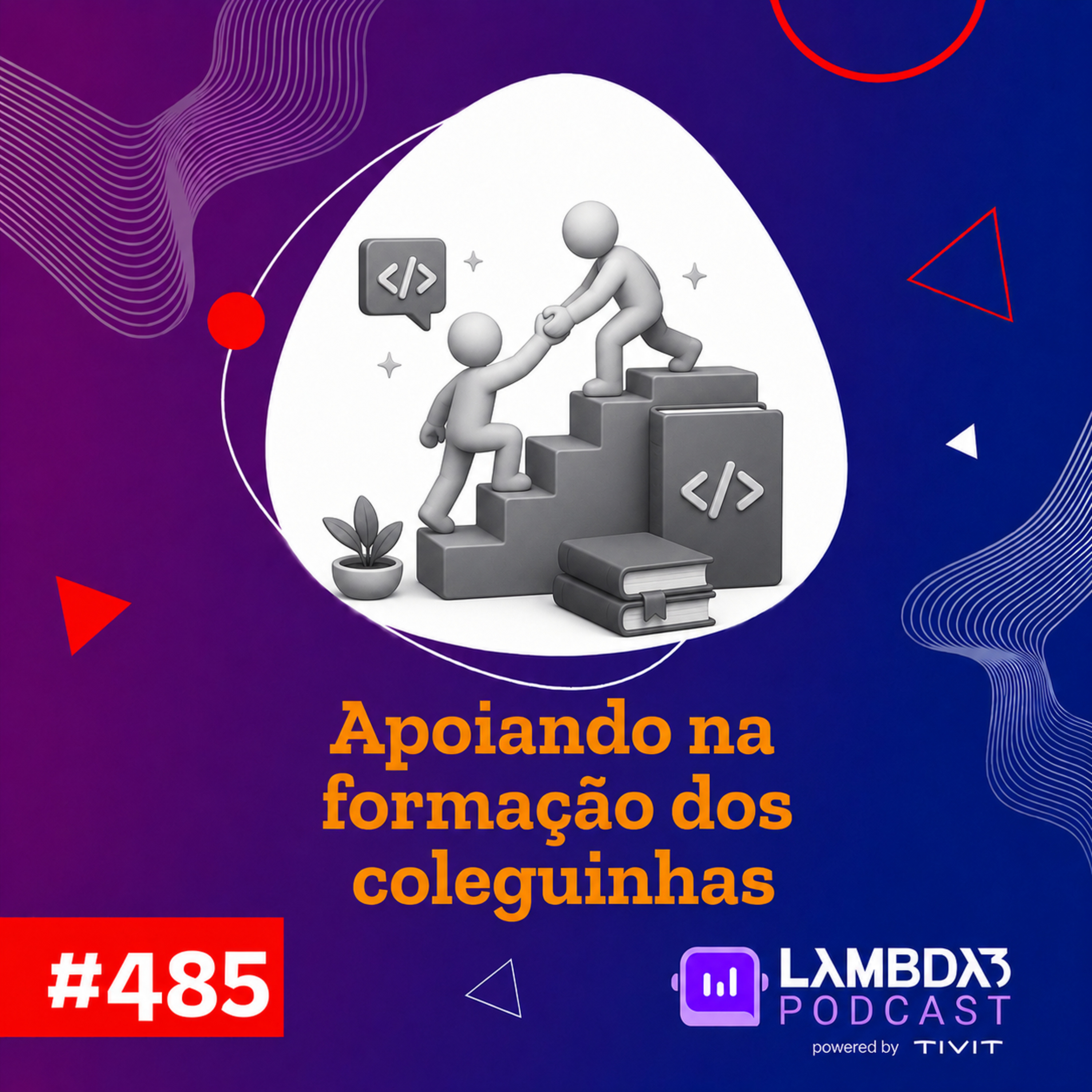 Lambda3 Podcast 485 - Apoiando na formação dos coleguinhas
