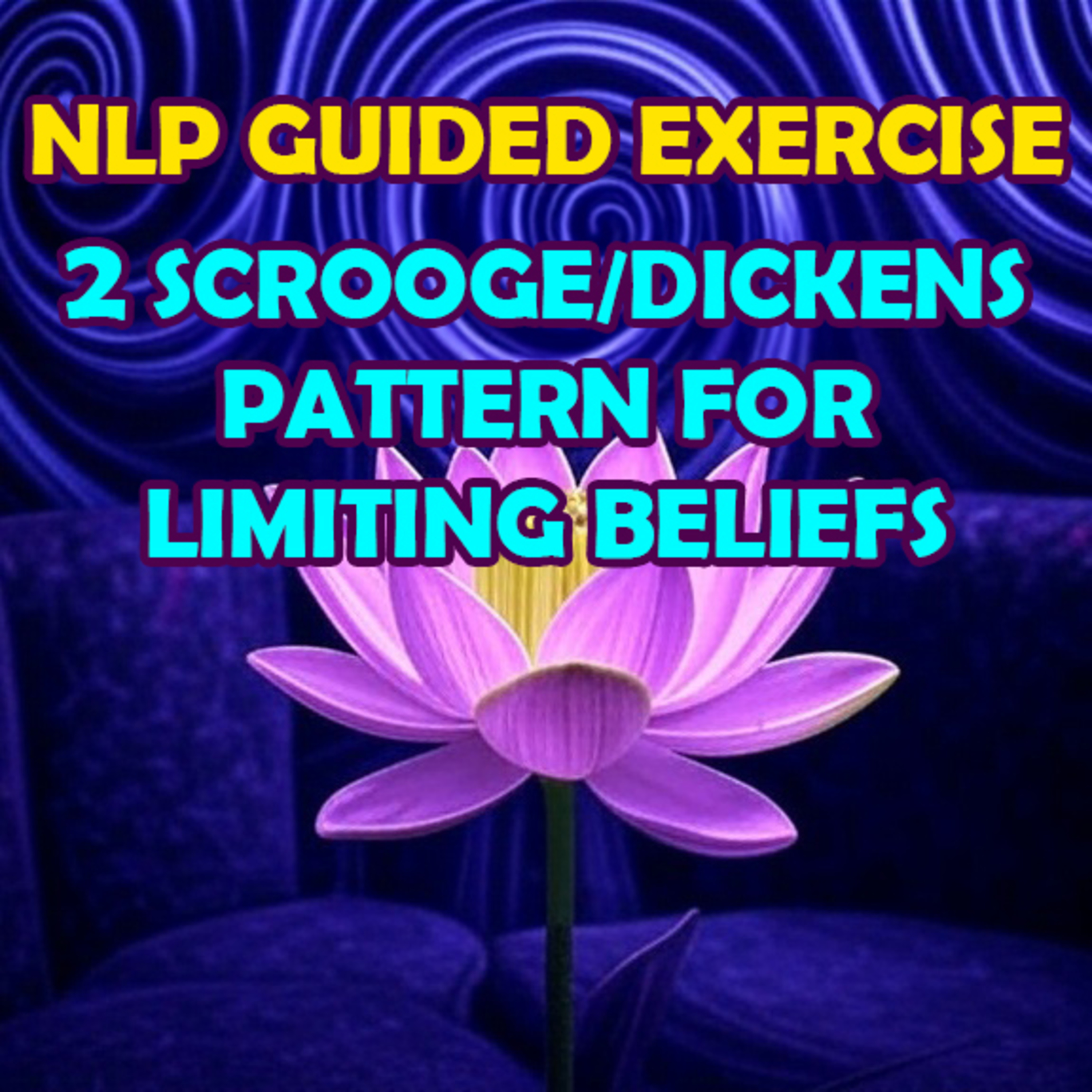 NLP Guided Exercise - The Scrooge/Dickens Pattern to deal with Limiting Beliefs