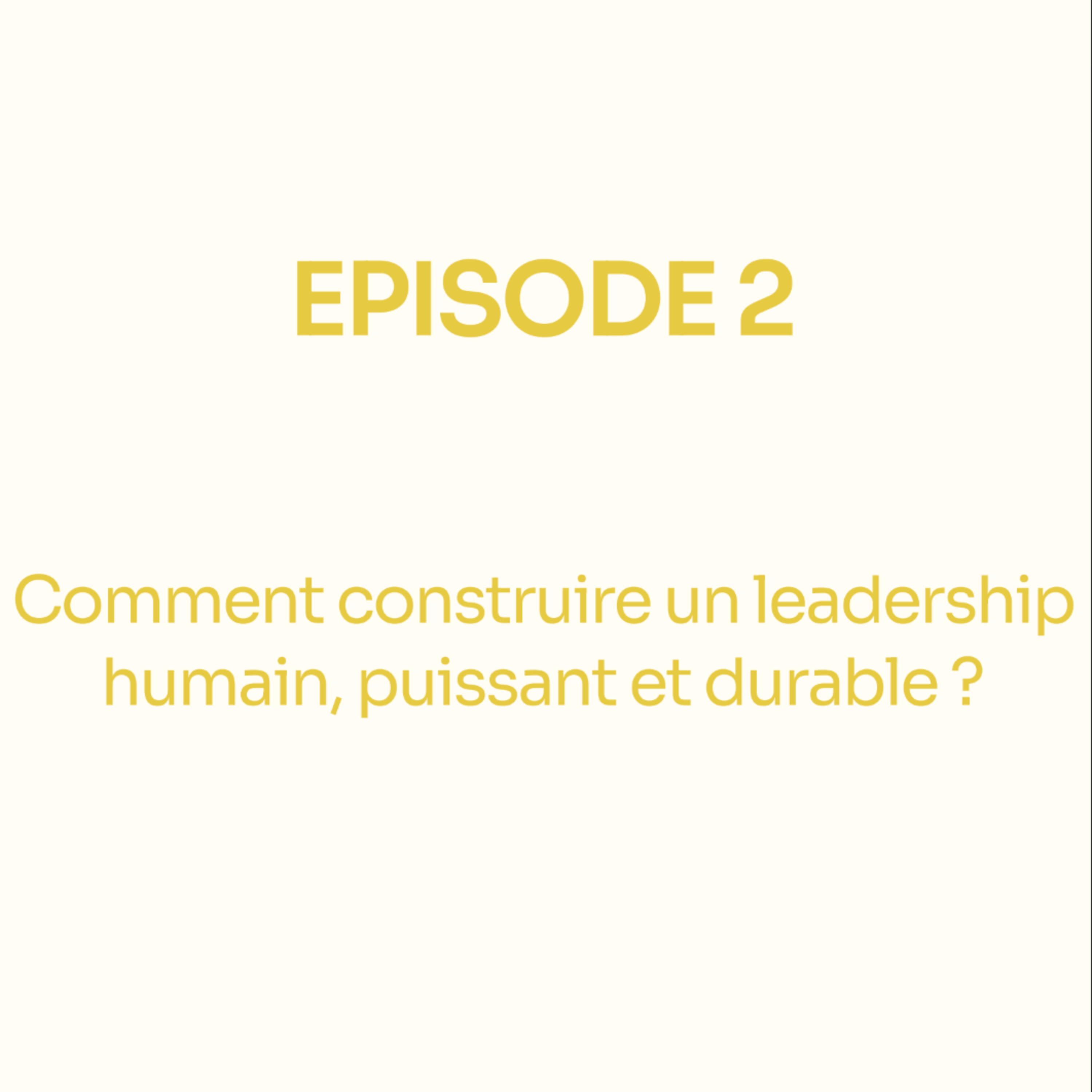 Comment construire un leadership humain, puissant et durable ? episode artwork