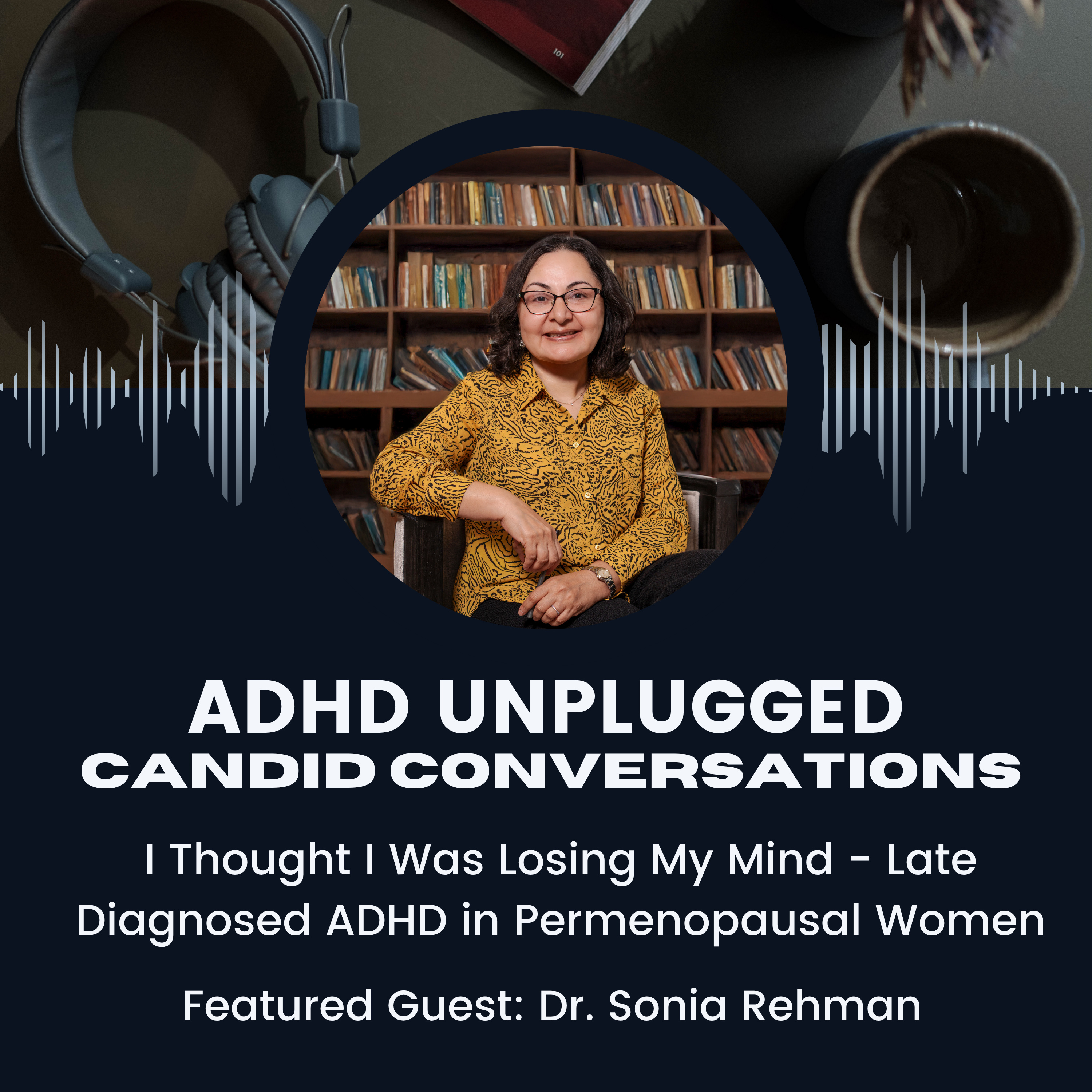 I Thought I Was Losing My Mind – Late Diagnosed ADHD in Perimenopausal Women