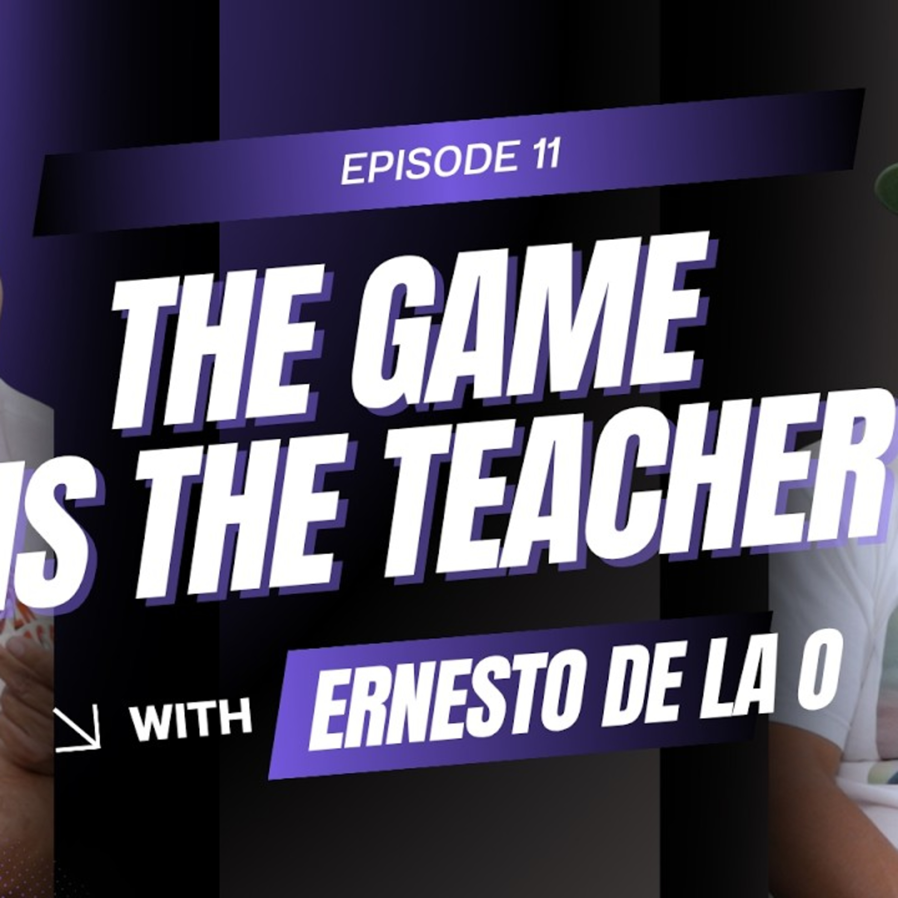 The Game is the Teacher Episode 11 | Edwin Lopez | Ernesto De La O episode artwork