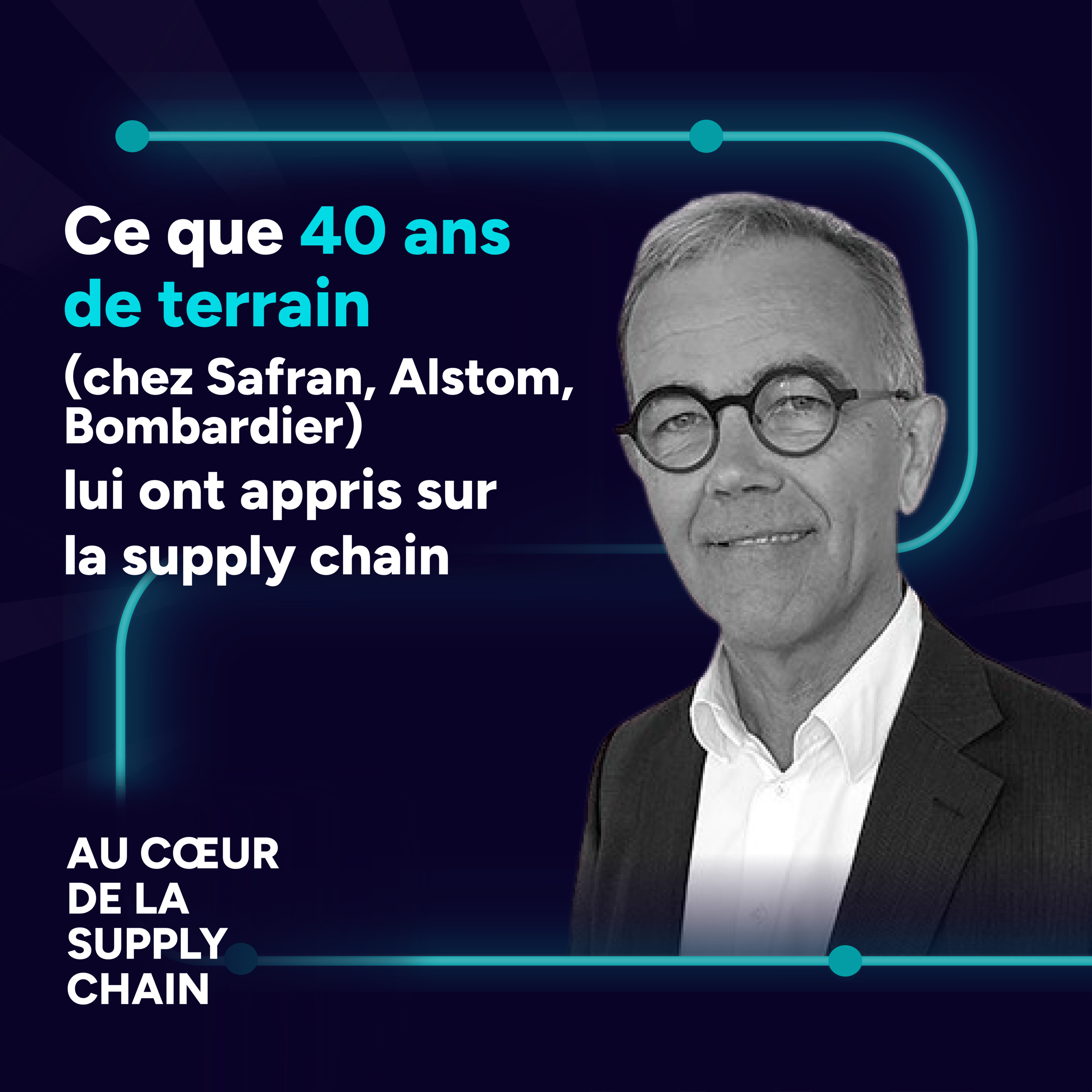 #11 - Ce que 40 ans de terrain (chez Safran, Alstom, Bombardier) lui ont appris sur la supply chain
