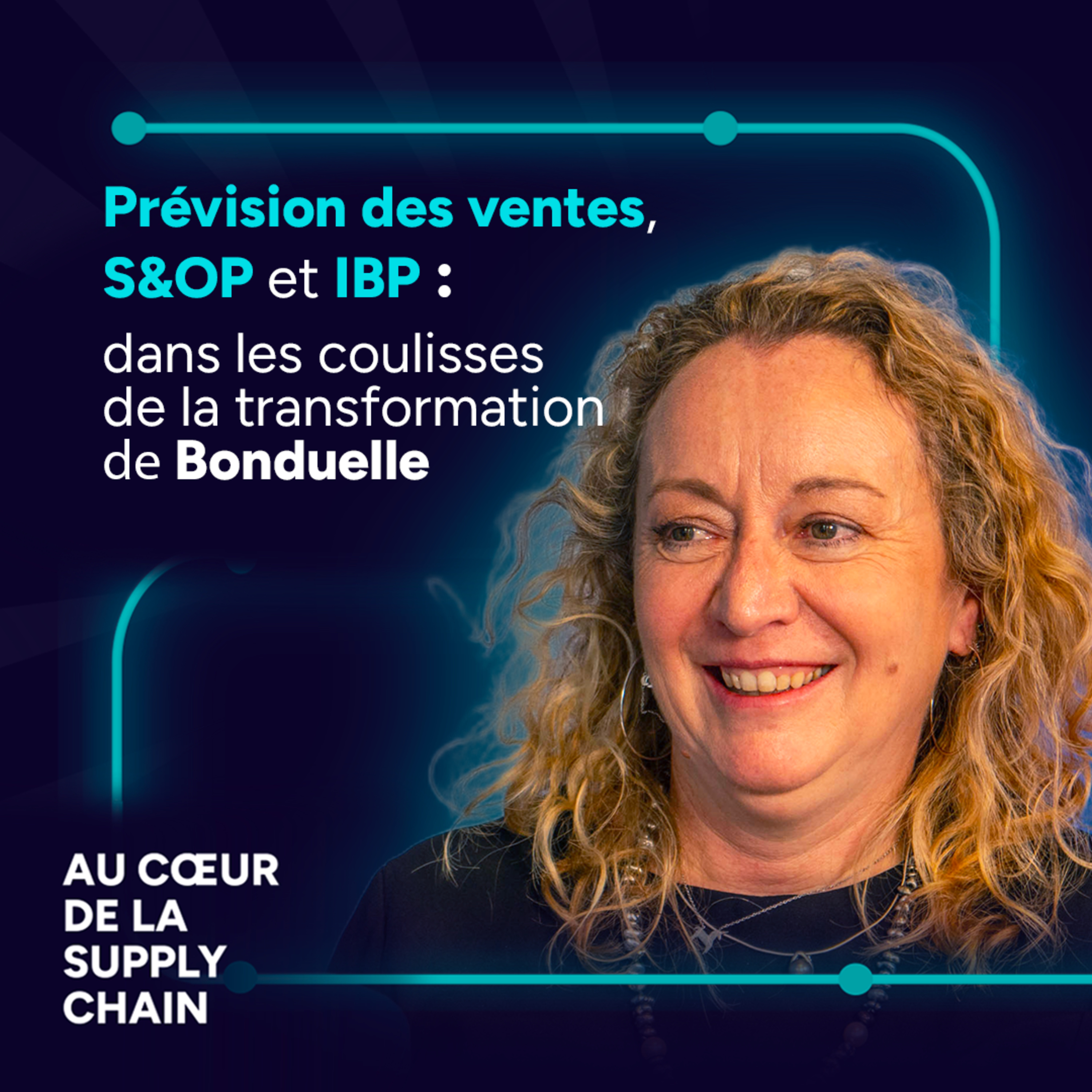 #25 - Prévision des ventes, S&OP et IBP : dans les coulisses de la transformation Bonduelle