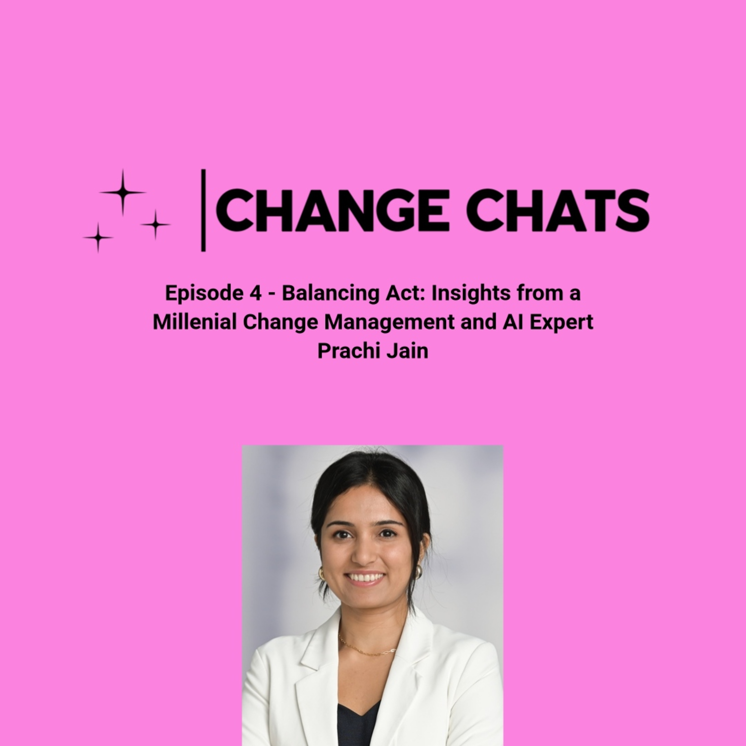 Episode 4 – Balancing Act: Insights from a Millenial Change Management and AI Expert Prachi Jain