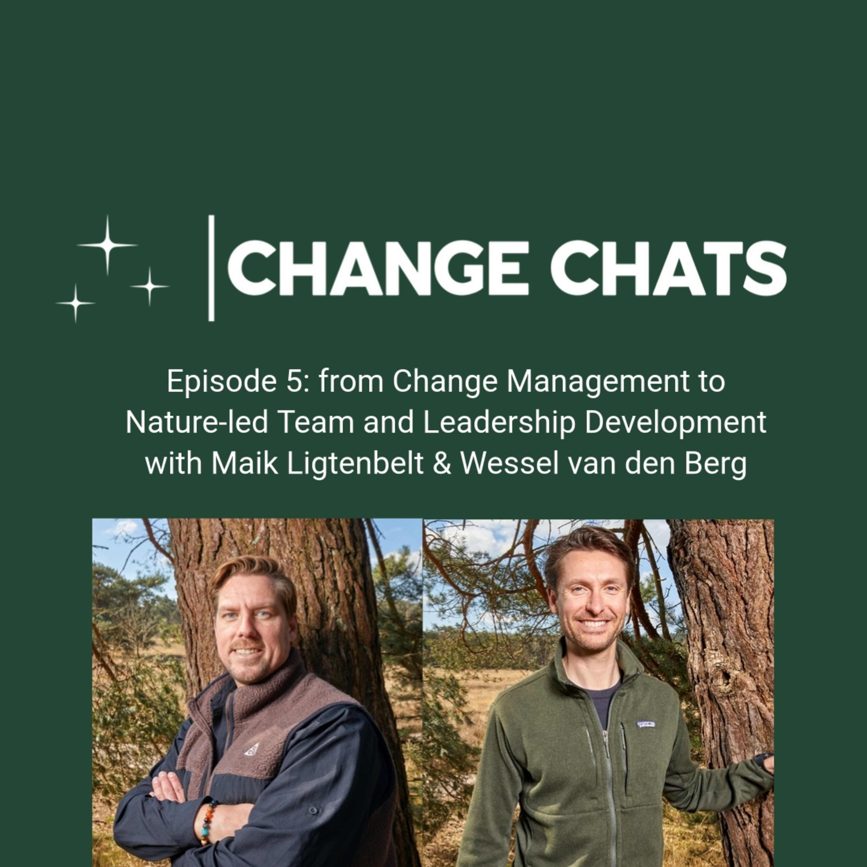 Episode 5: from Change Management to Nature-led Team and Leadership Development with Maik Ligtenbelt & Wessel van den Berg