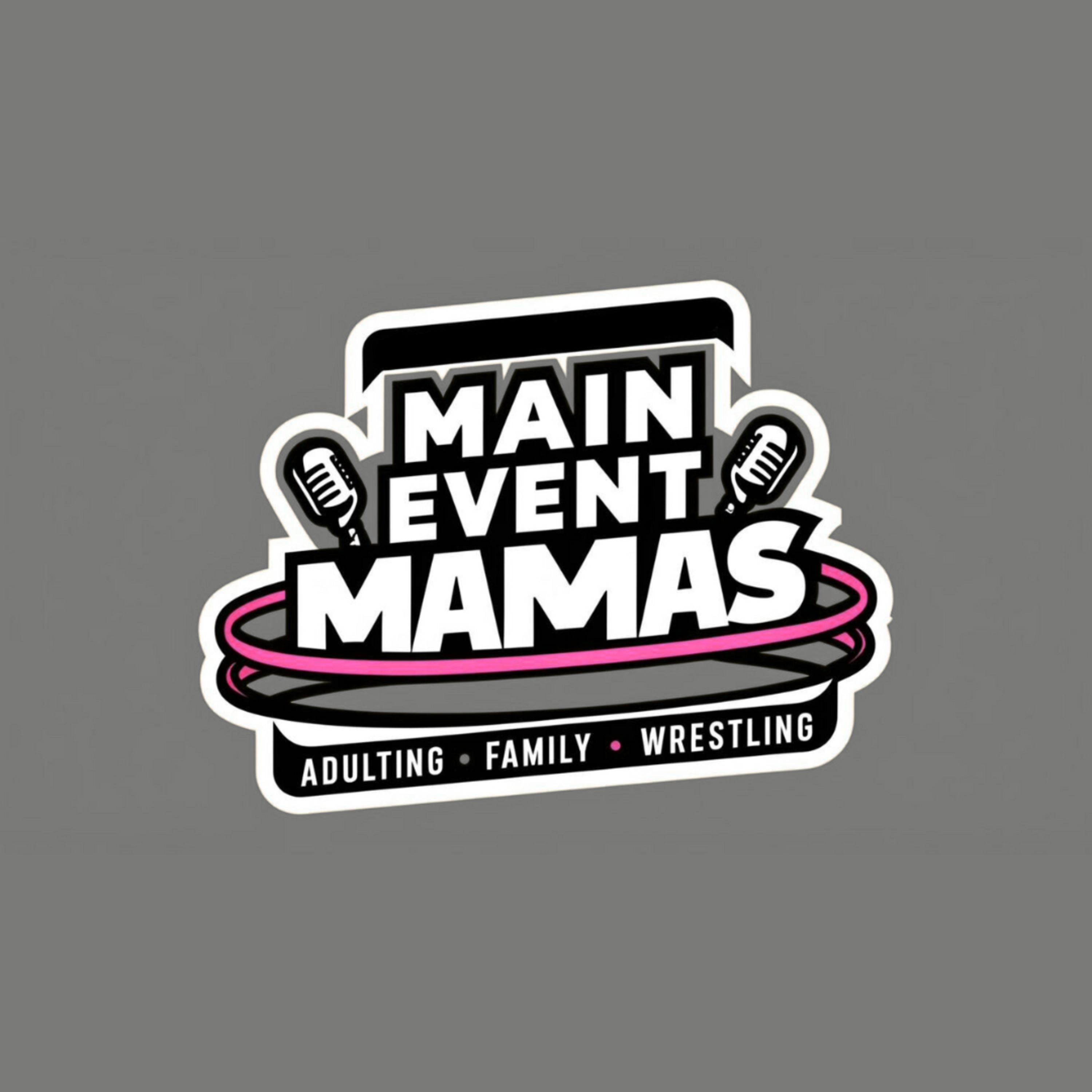 Main Event Mamas: Wrestling, Life & Motherhood.