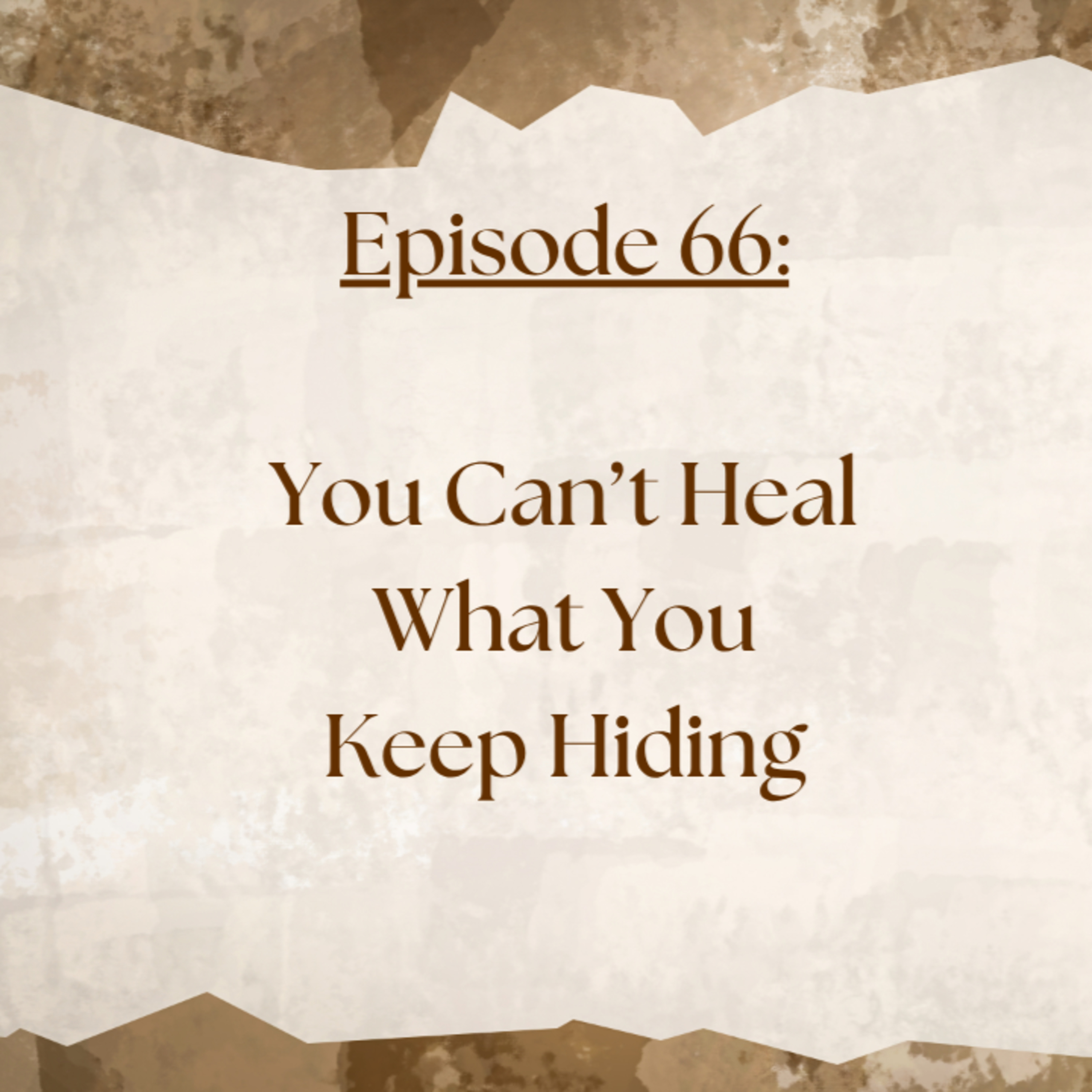 Episode 66: You Can't Heal What You Keep Hiding episode artwork