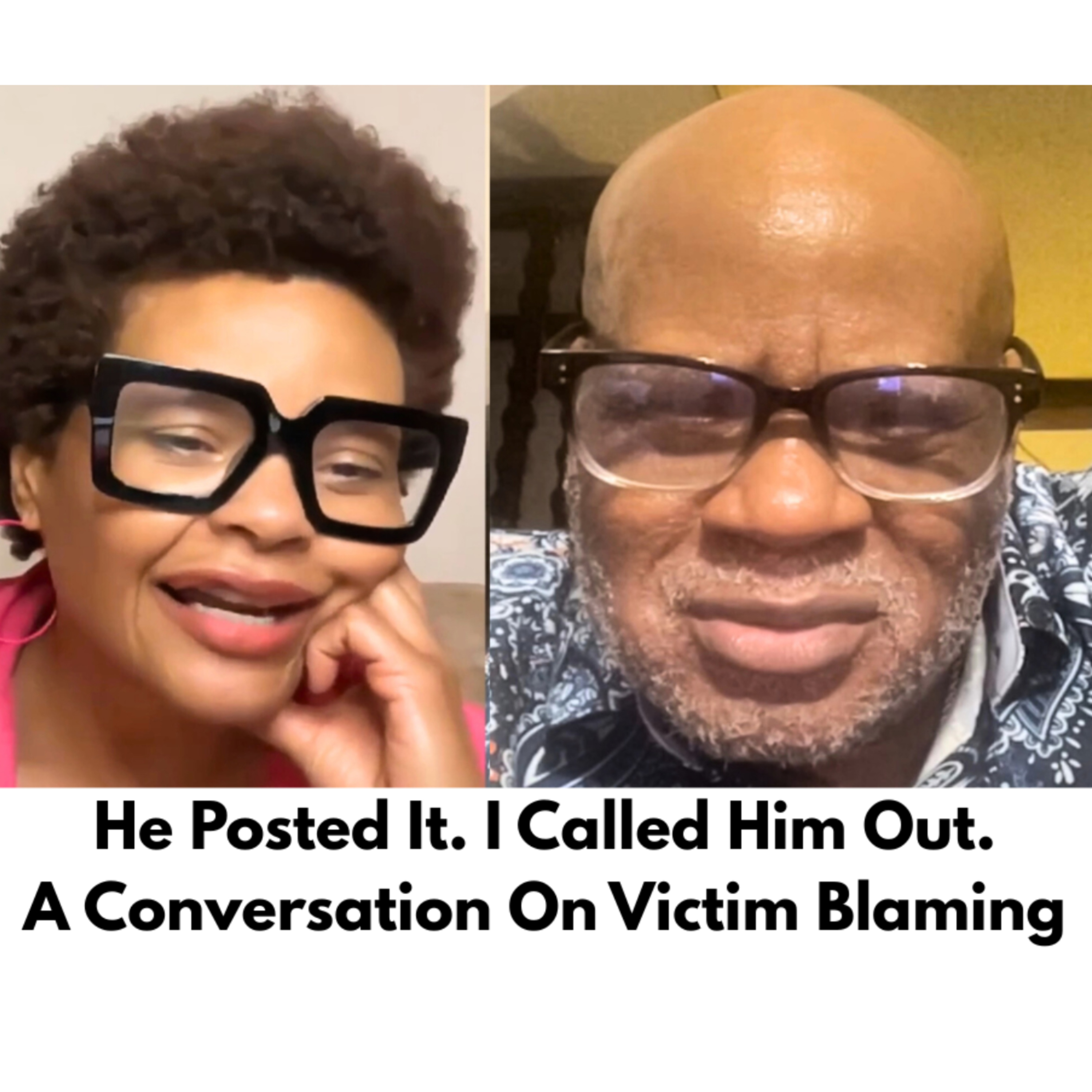 He Posted It. I Called Him Out. A Conversation On Victim Blaming| Episode 6