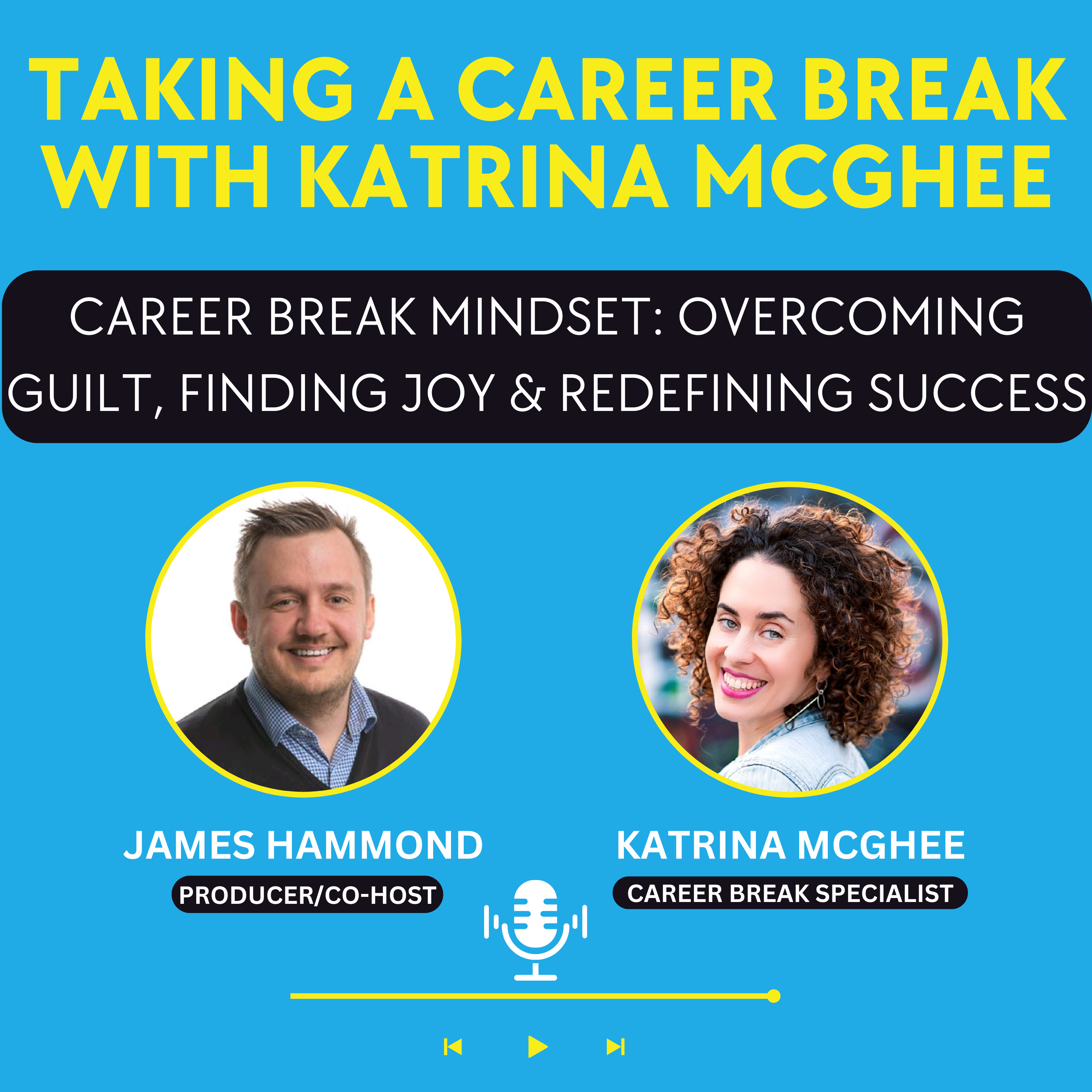 Career Break Mindset: Overcoming Guilt, Finding Joy & Redefining Success
