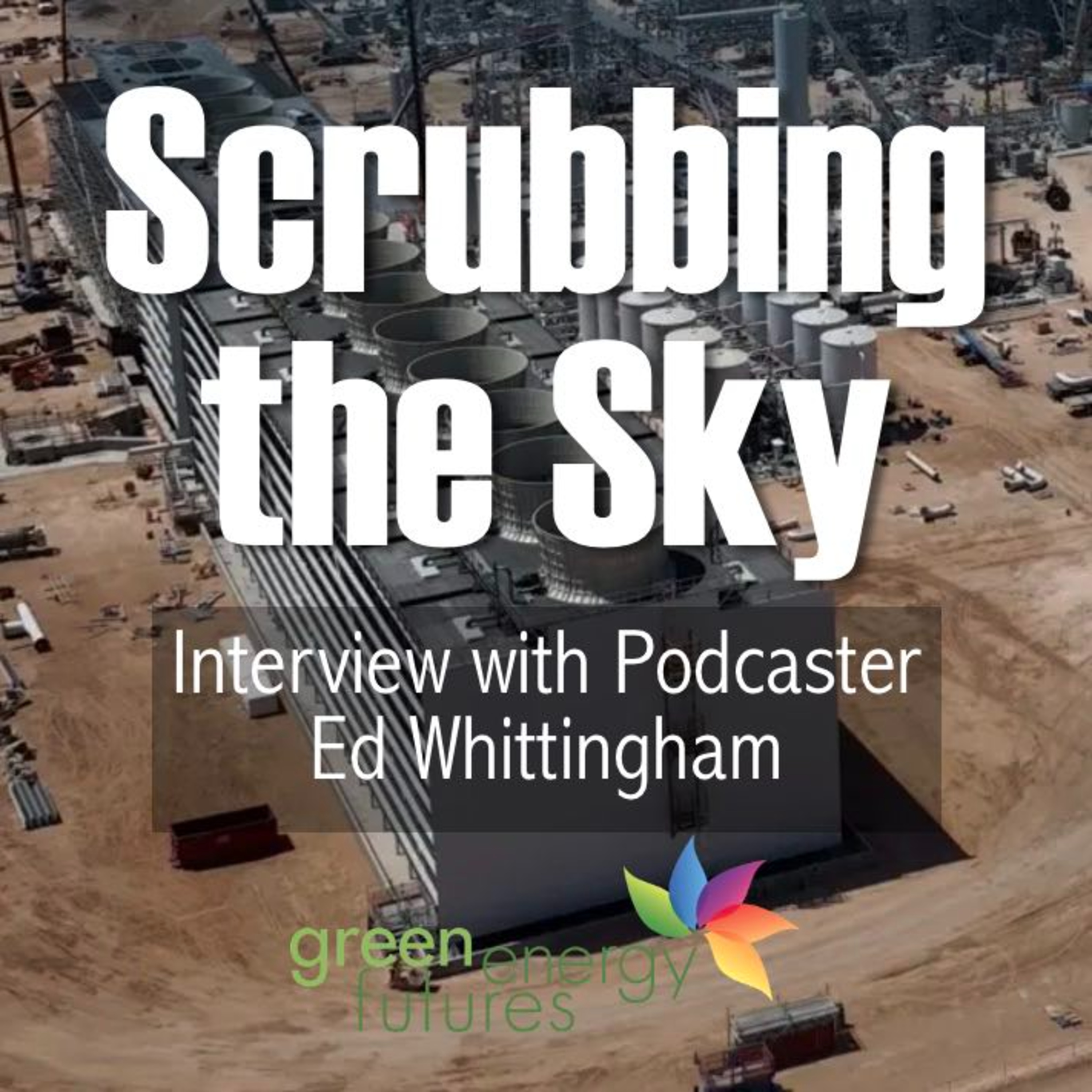 403. Scrubbing the Sky to Cool the Planet - Interview with Podcaster Ed Whittingham episode artwork