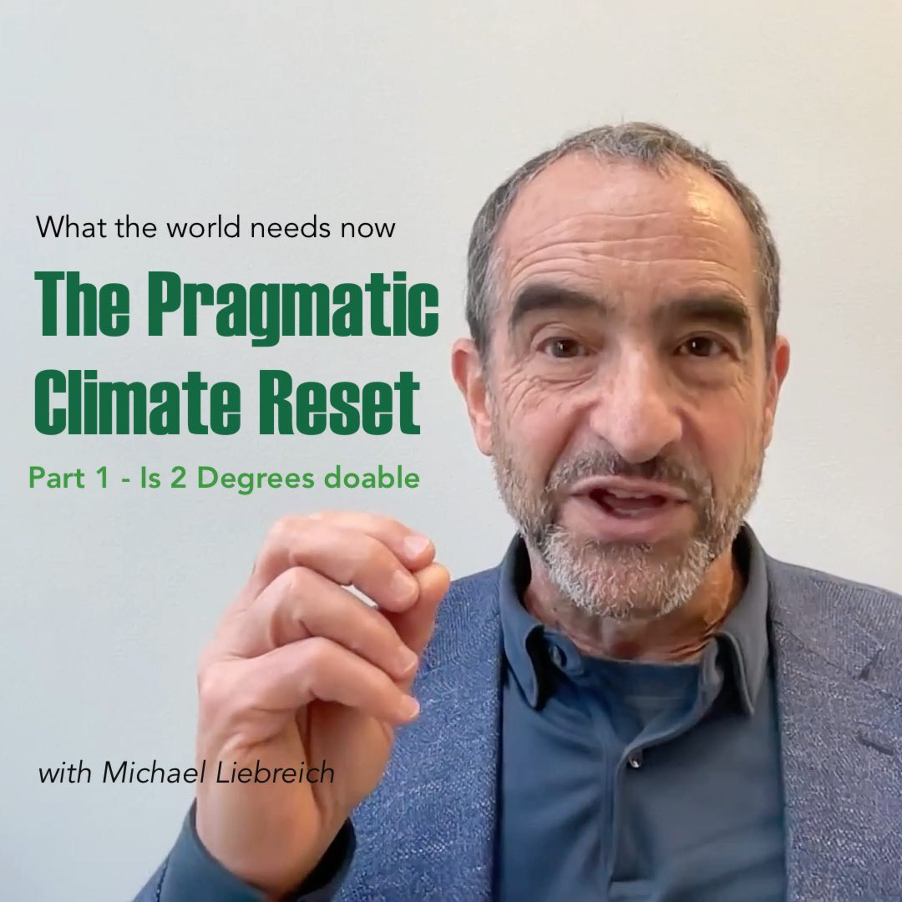 419A. The Pragmatic Climate Reset wity Michael Liebreich - Is 2 Degrees doable? 419A. The Pragmatic Climate Reset wity Michael Liebreich - Is 2 Degrees doable?