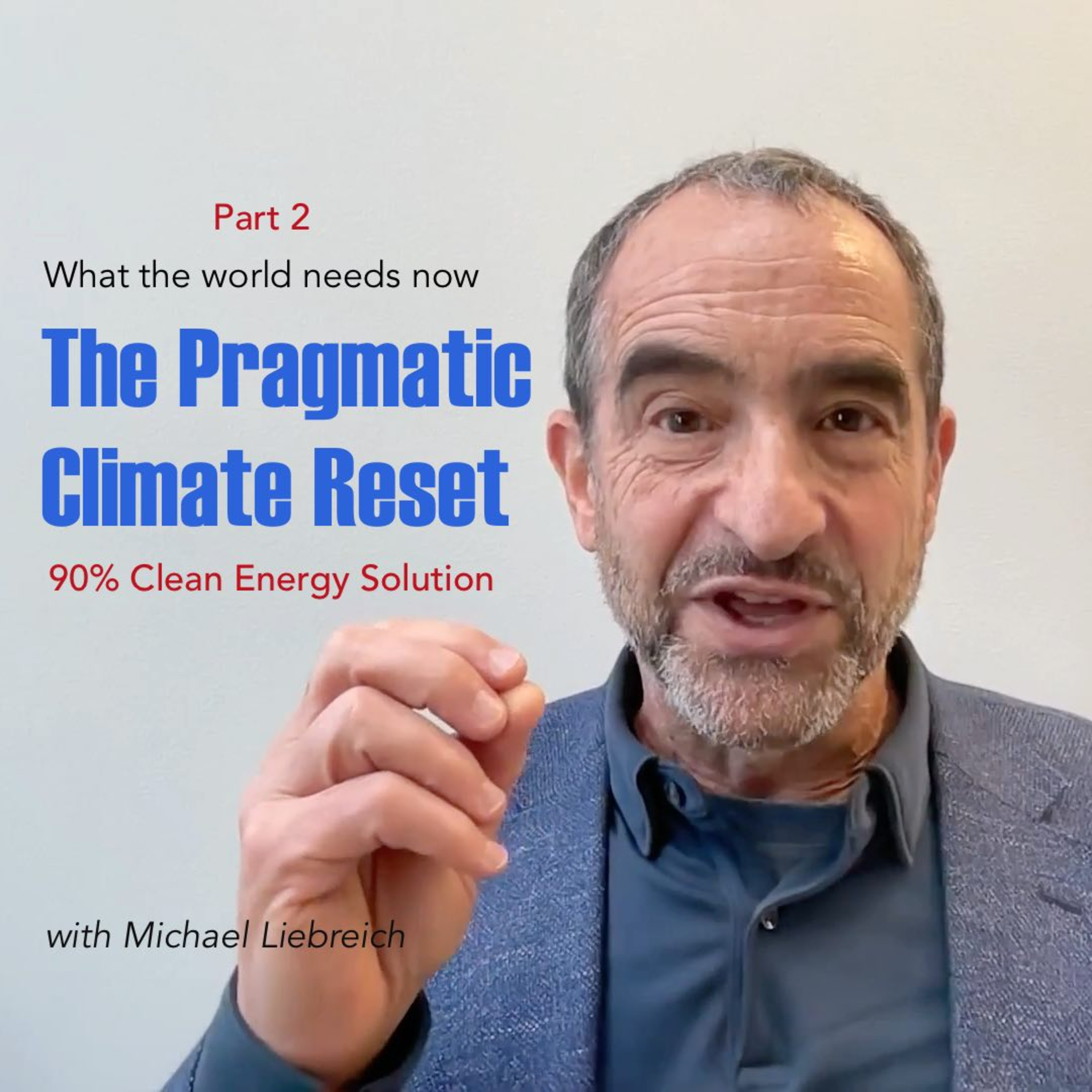 419B. Pragmatic Climate Reset - The 90% Clean Energy Solution 419B. Pragmatic Climate Reset - The 90% Clean Energy Solution