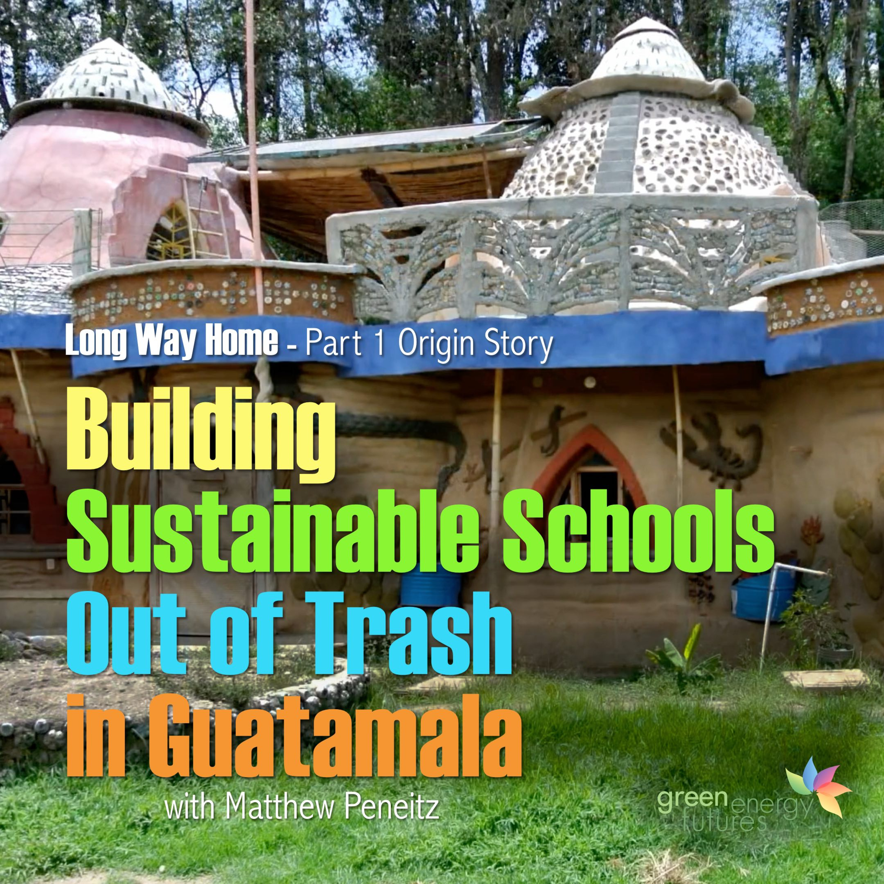 425. Long Way Home - Building Sustainable Schools Out of Trash in Guatemala 425. Long Way Home - Building Sustainable Schools Out of Trash in Guatemala