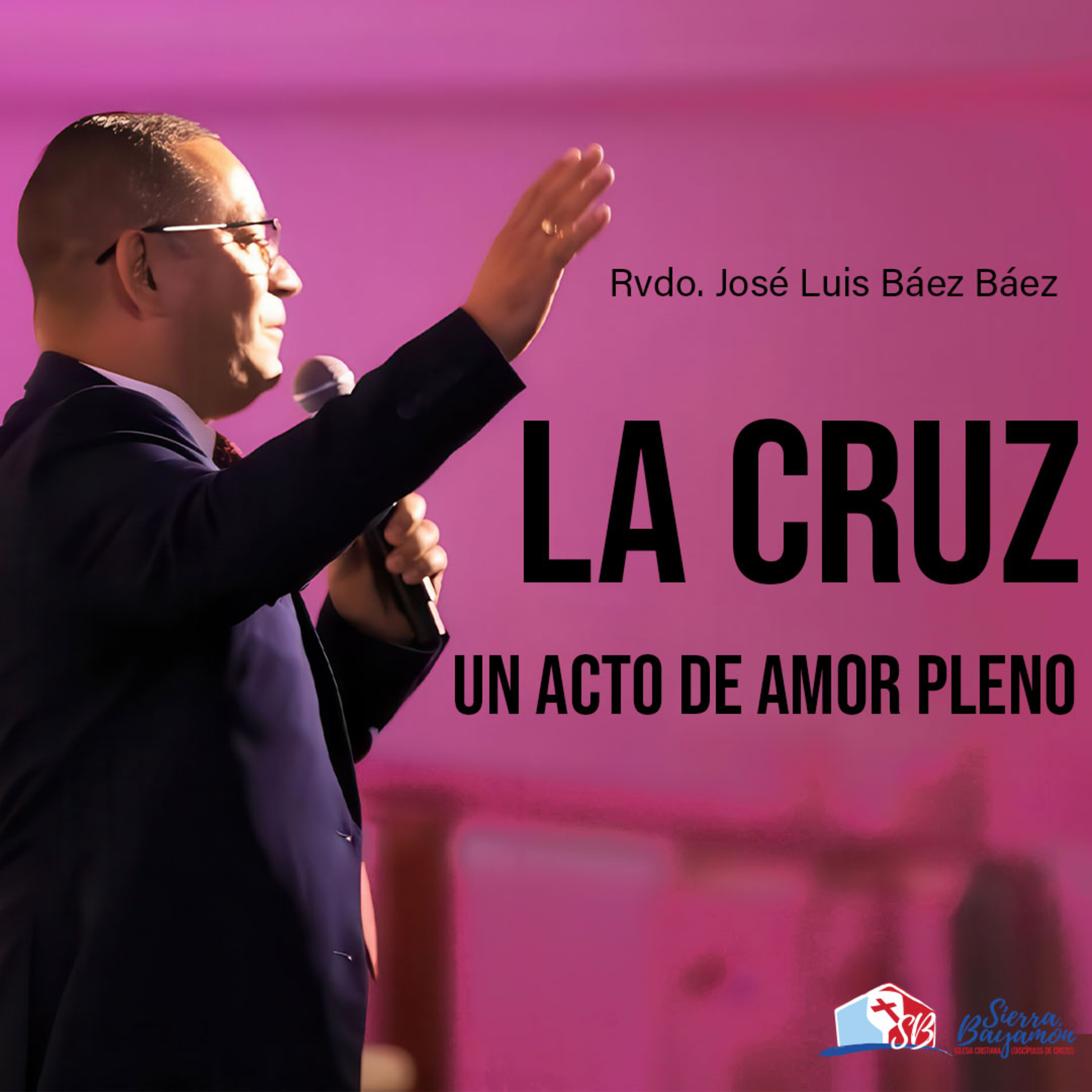 La Cruz: Un Acto de Amor Pleno - Servicio de Viernes Santo | Rvdo. José Luis Báez Báez episode artwork