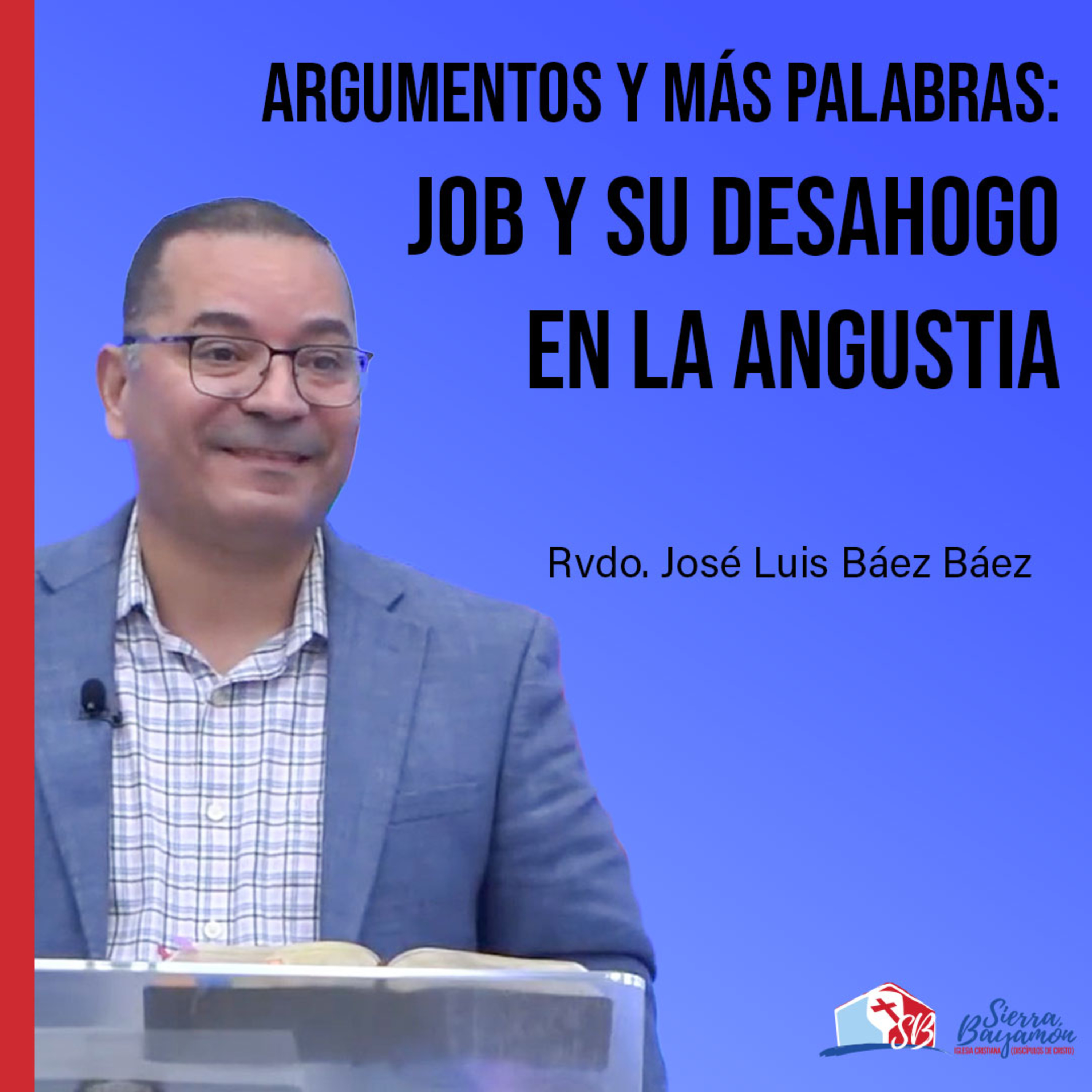 Argumentos y Más Palabras: Job y su Desahogo en la Angustia | Rvdo. José Luis Báez Báez episode artwork