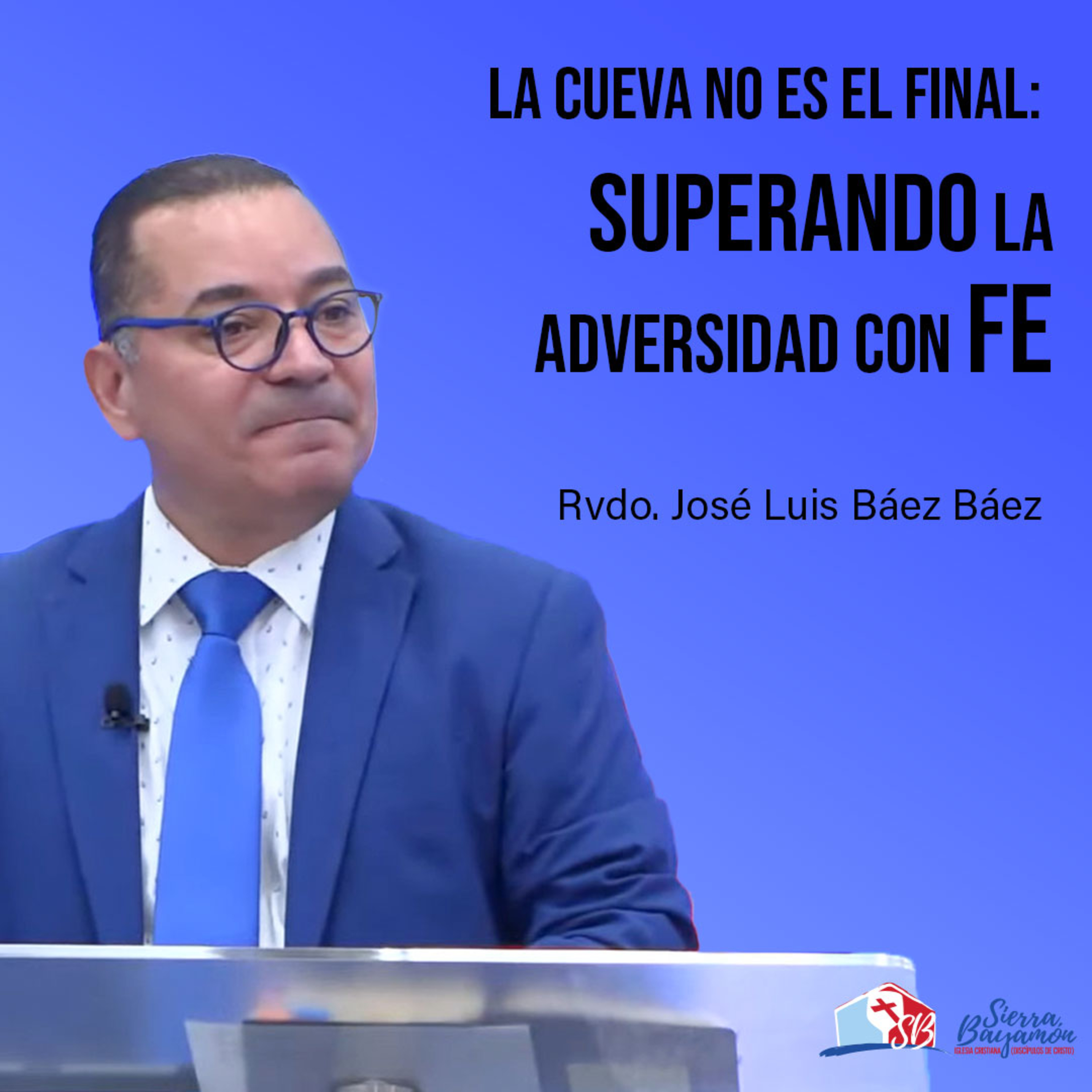 La Cueva No Es El Final: Superando la Adversidad con Fe | Rvdo. José Luis Báez Báez episode artwork