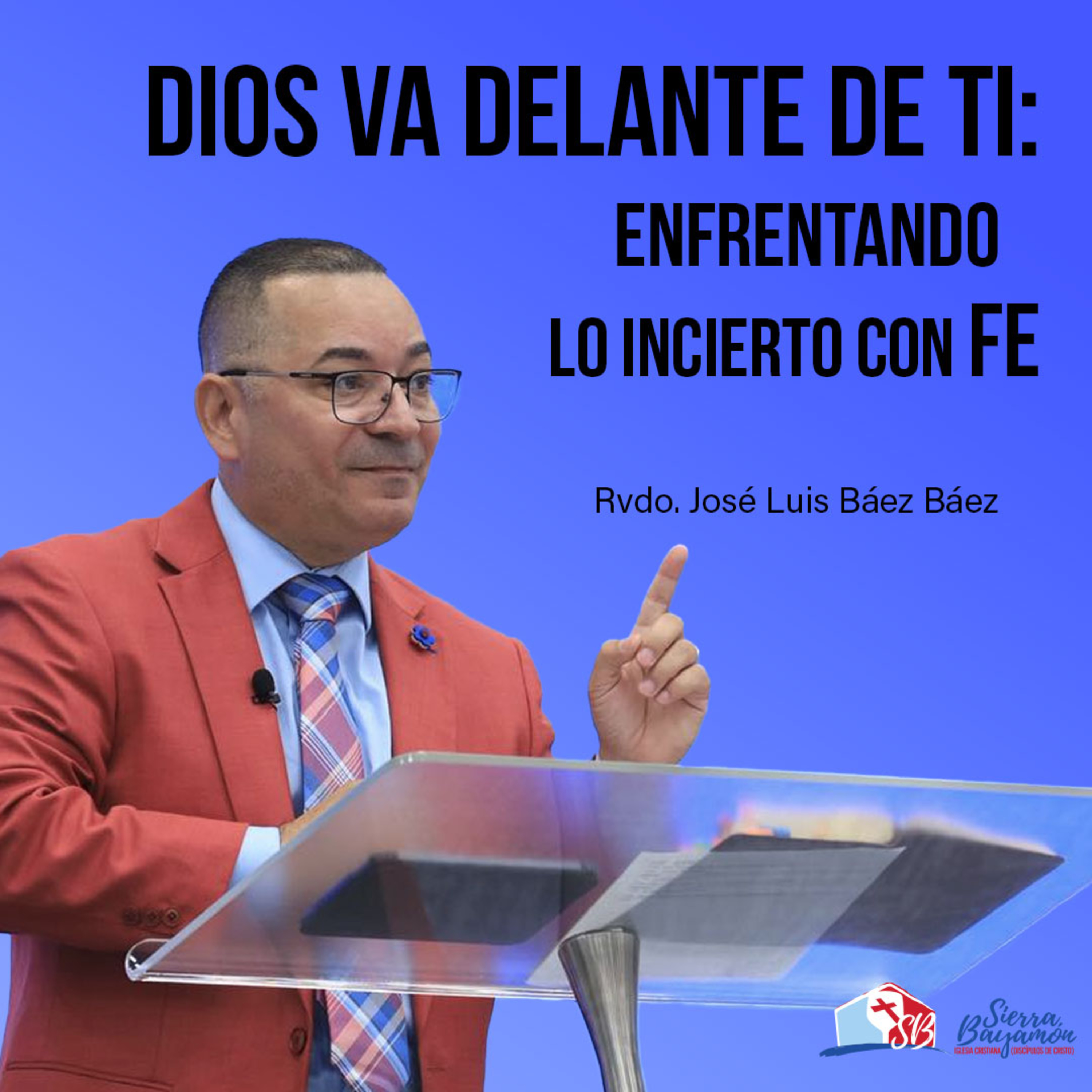 Dios Va Delante de Ti: Enfrentando lo Incierto con Fe | Rev. José Luis Báez Báez episode artwork