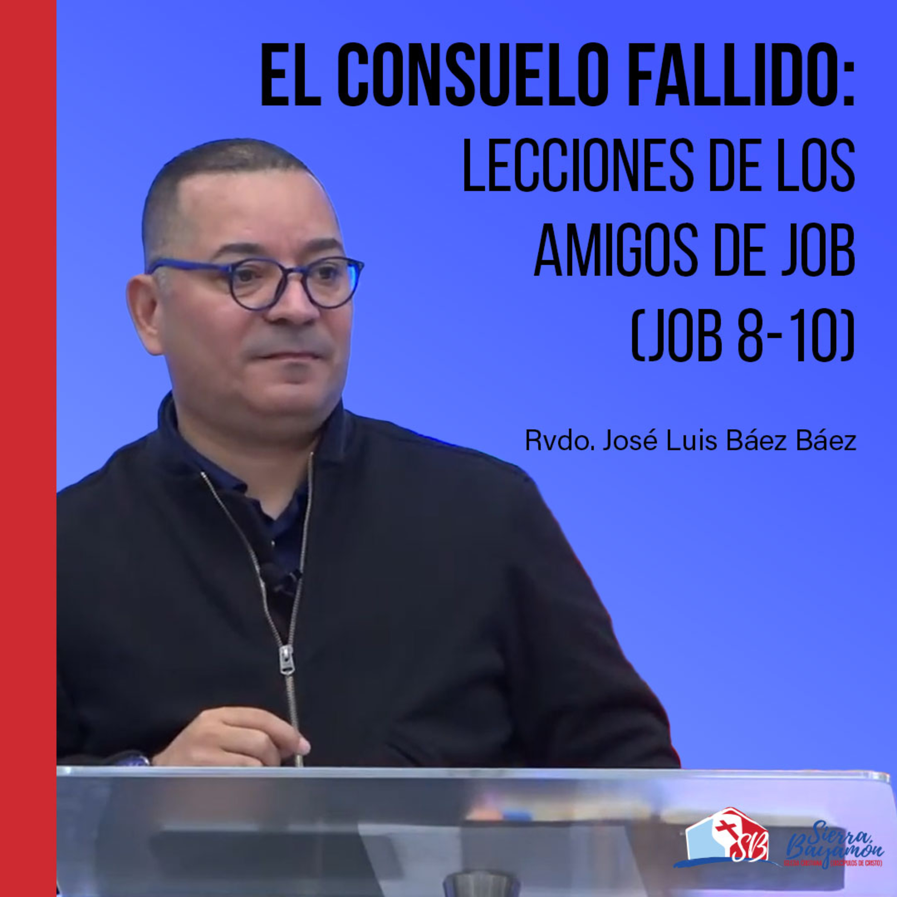 El Consuelo Fallido: Lecciones de los Amigos de Job (Job 8-10) | Rev. José Luis Báez Báez episode artwork