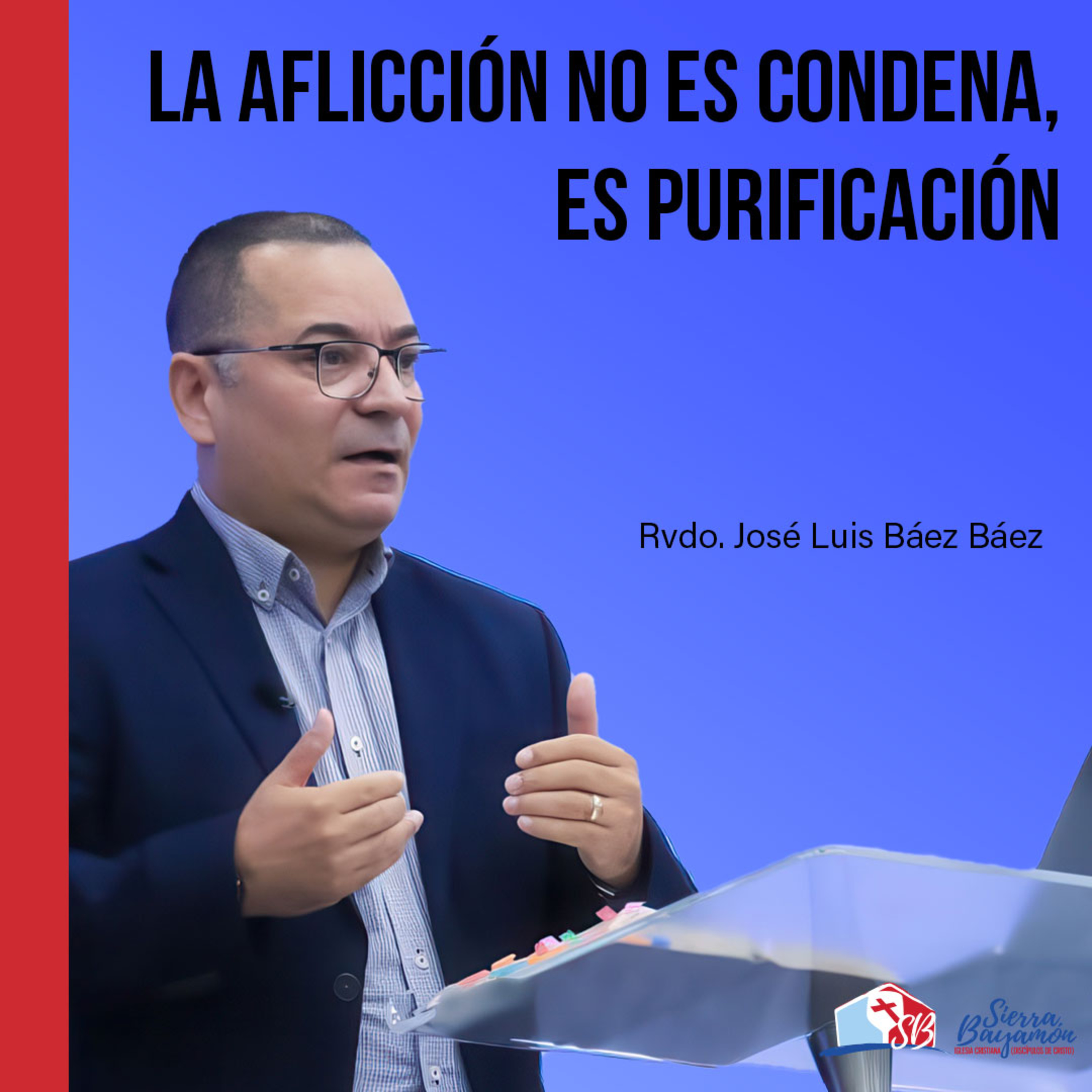 La Aflicción No Es Condena, Es Purificación | Rvdo. José Luis Báez Báez episode artwork