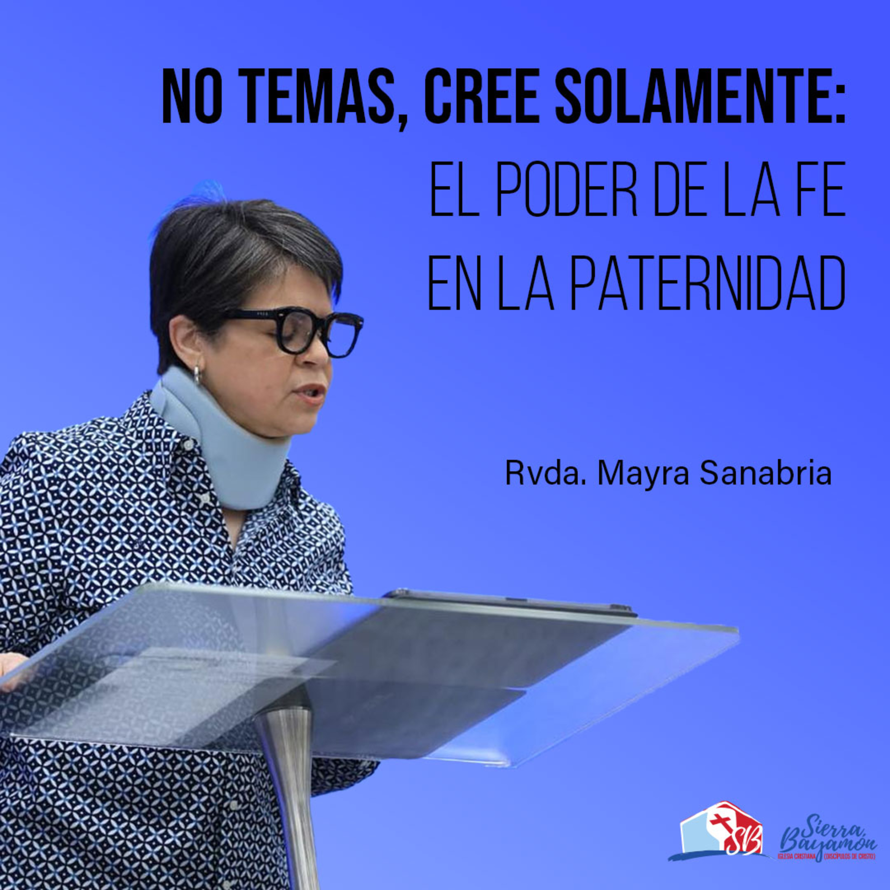 No Temas, Cree Solamente: El Poder de la Fe en la Paternidad | Rvda. Mayra Sanabria episode artwork