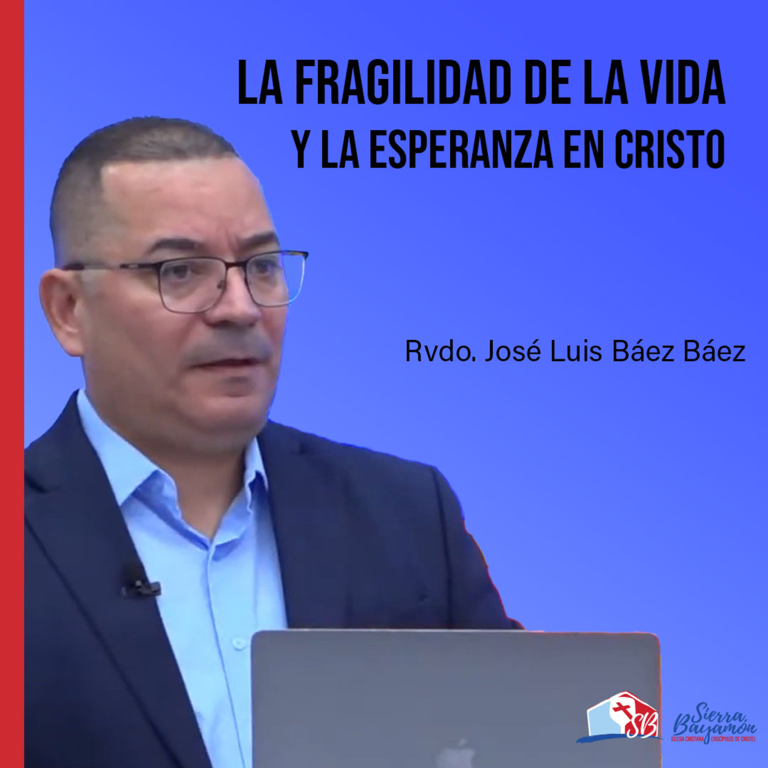 La Fragilidad de la Vida y la Esperanza en Cristo | Rvdo. José Luis Báez Báez episode artwork