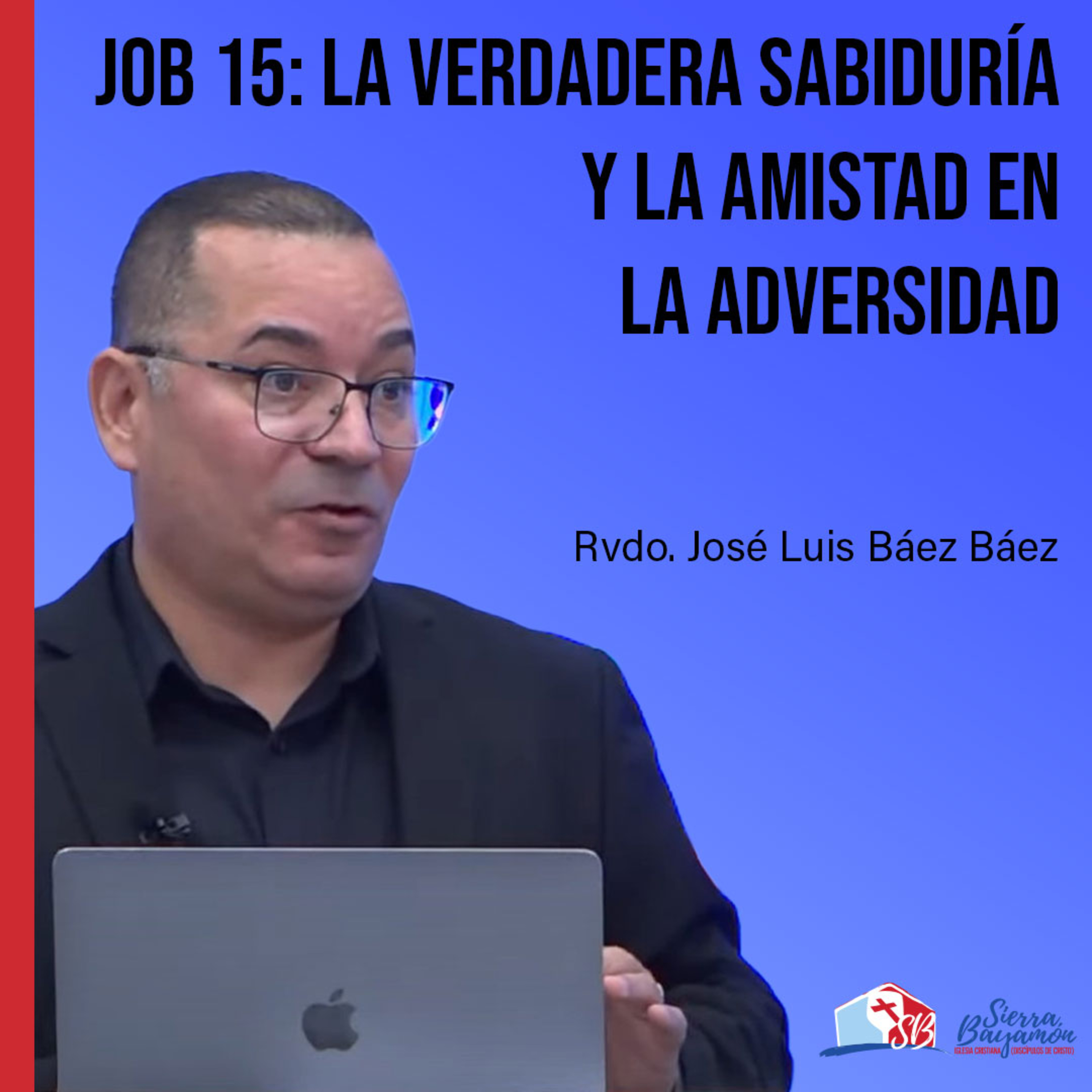 Job 15: La Verdadera Sabiduría y la Amistad en la Adversidad | Rvdo. José Luis Báez Báez episode artwork