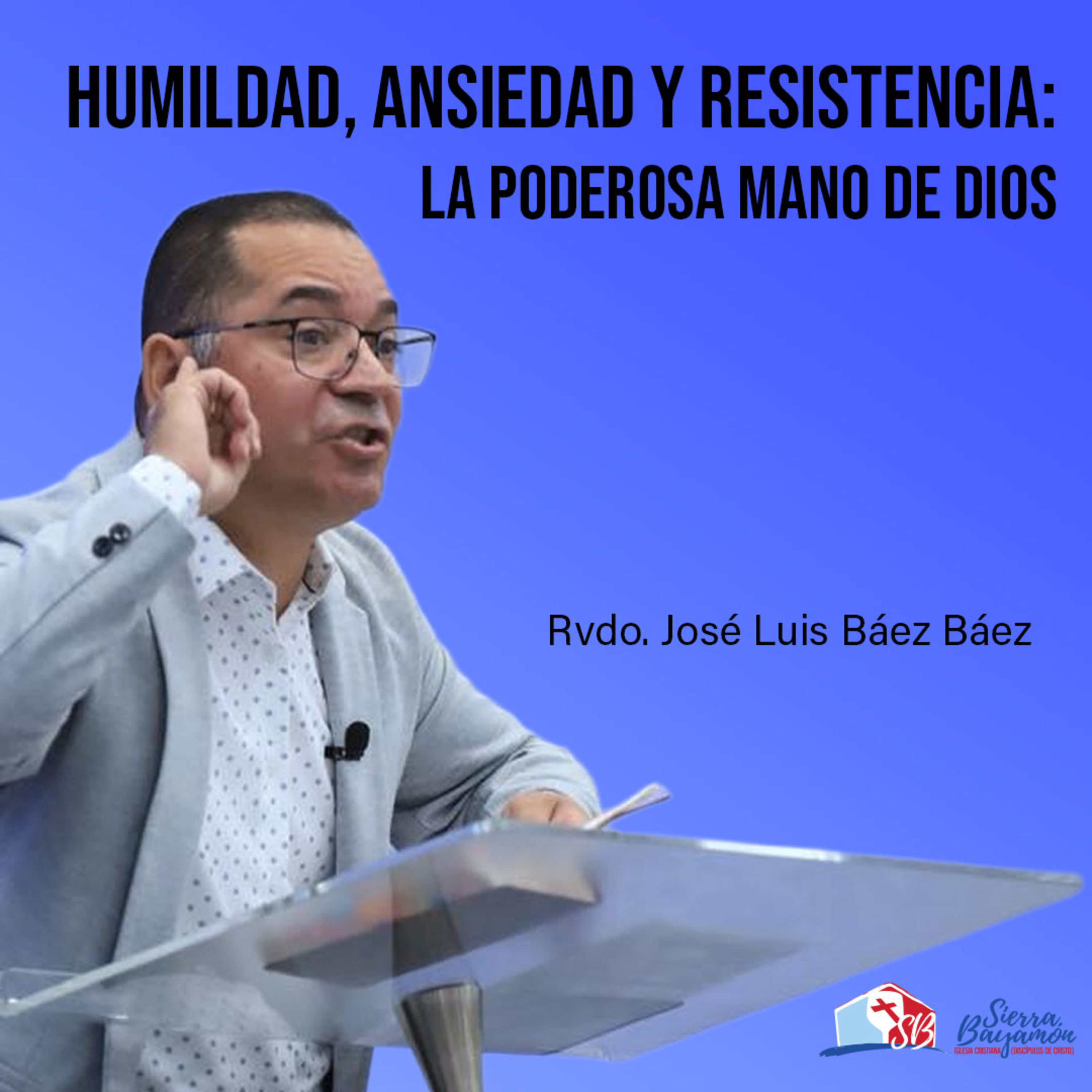 Humildad, Ansiedad y Resistencia: La Poderosa Mano de Dios | Rvdo. José Luis Báez Báez episode artwork