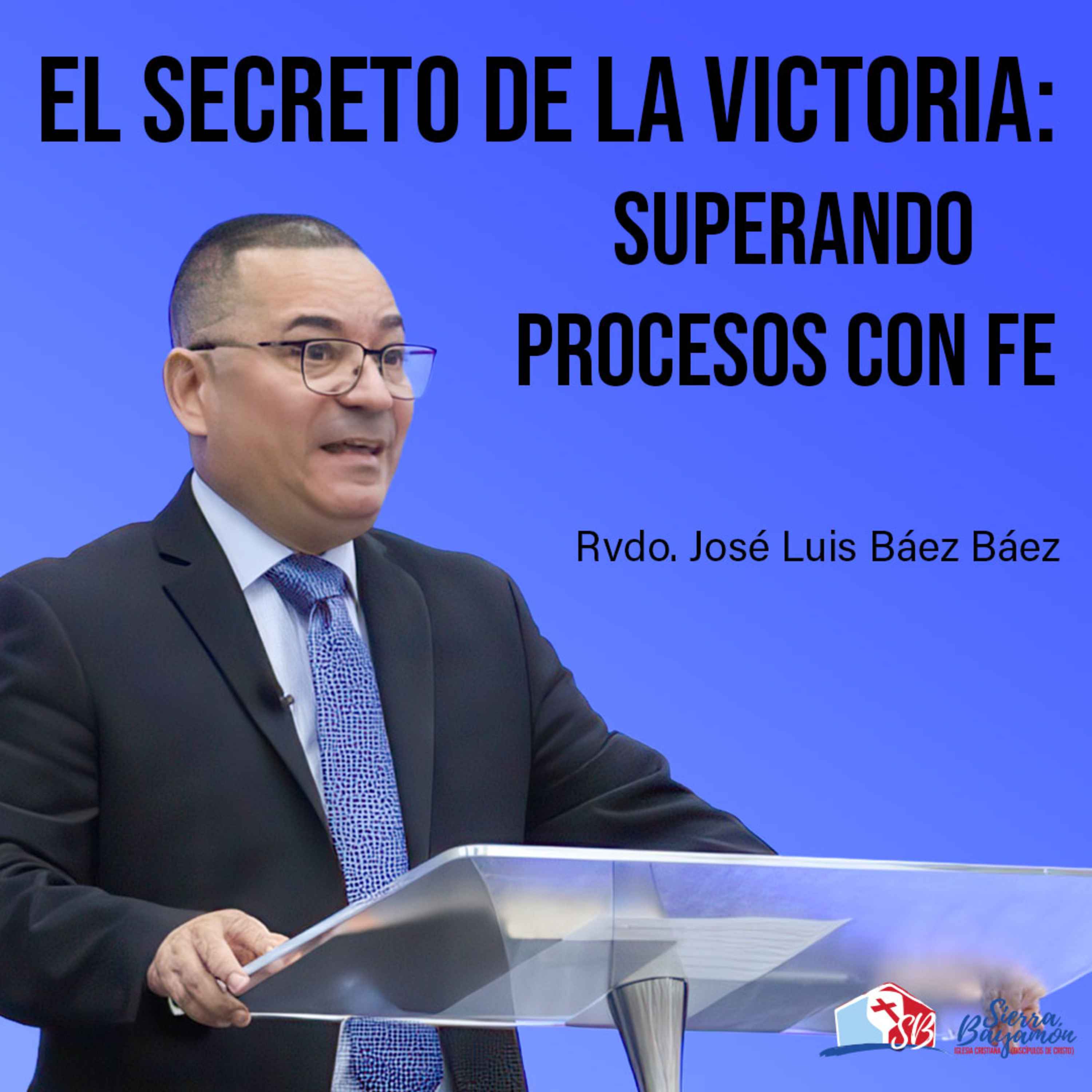 El Secreto de la Victoria: Superando Procesos con Fe | Rvdo. José Luis Báez episode artwork