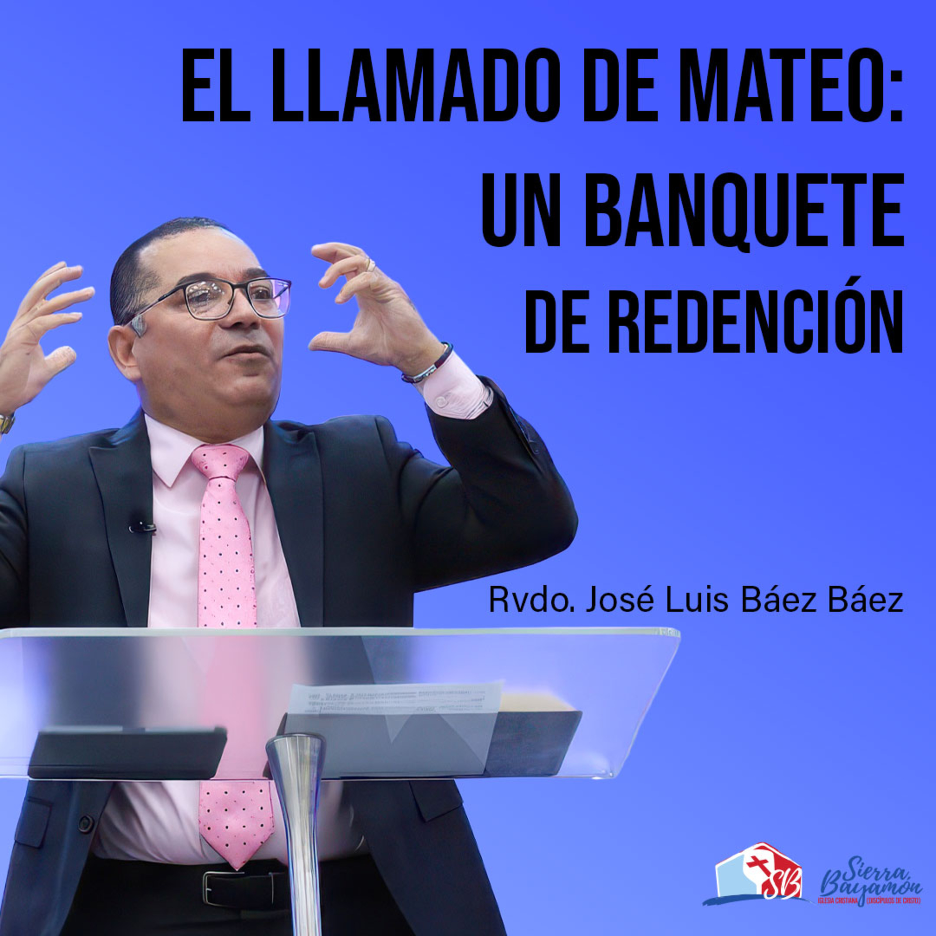 El Llamado de Mateo: Un banquete de redención | Rvdo. José Luis Báez Báez episode artwork