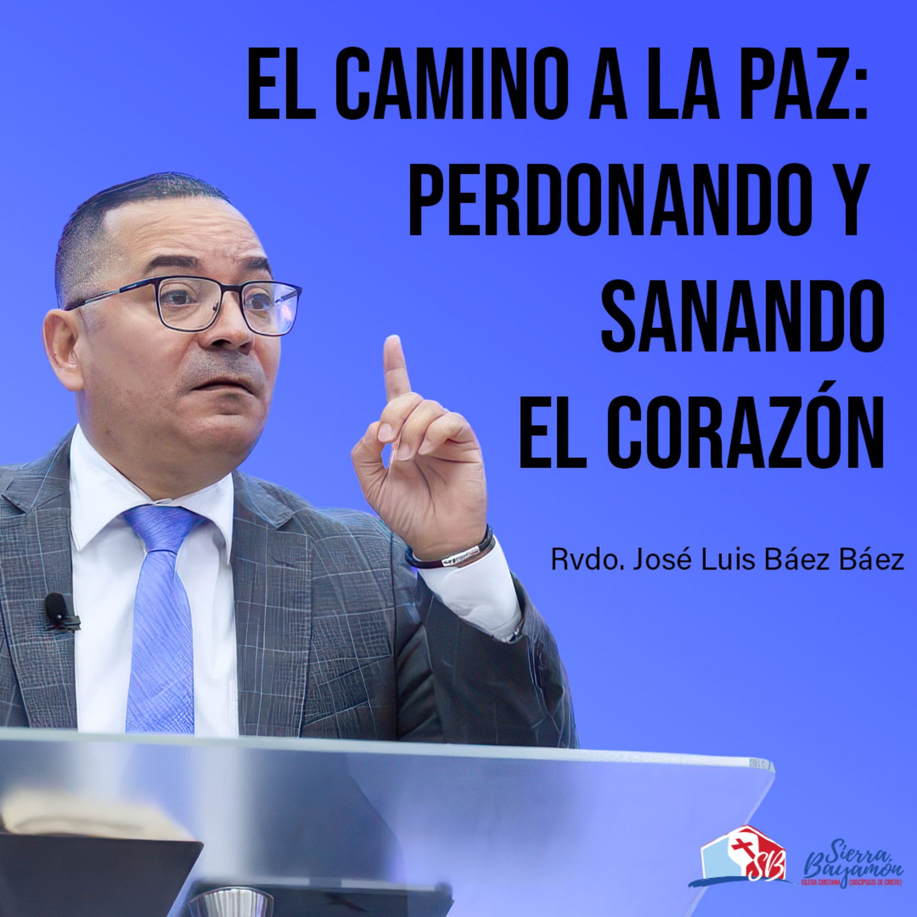 El Camino a la Paz: Perdonando y Sanando el Corazón | Rvdo. José Luis Báez Báez episode artwork