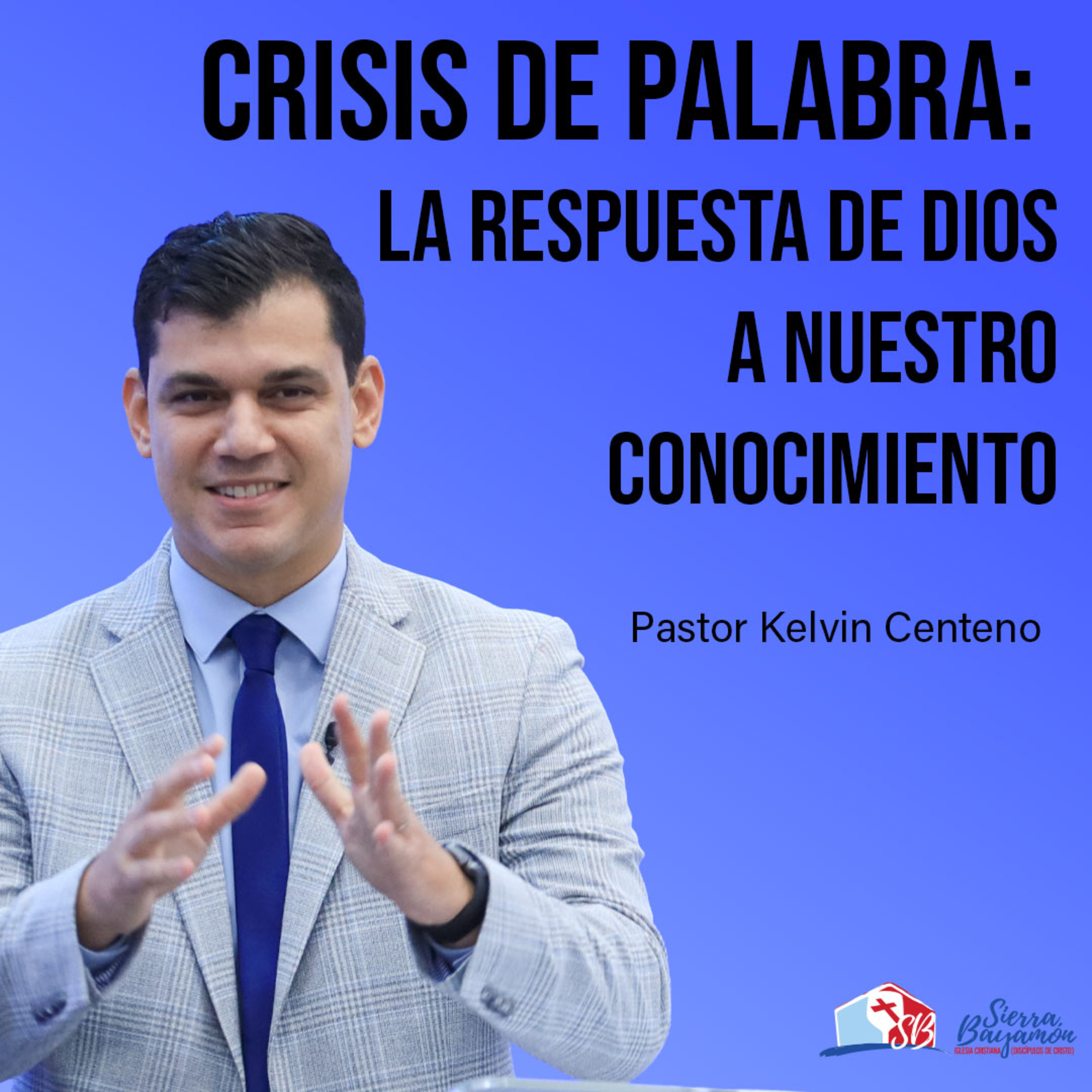 Crisis de Palabra: La Respuesta de Dios a Nuestro Conocimiento | Pastor Kelvin Centeno episode artwork
