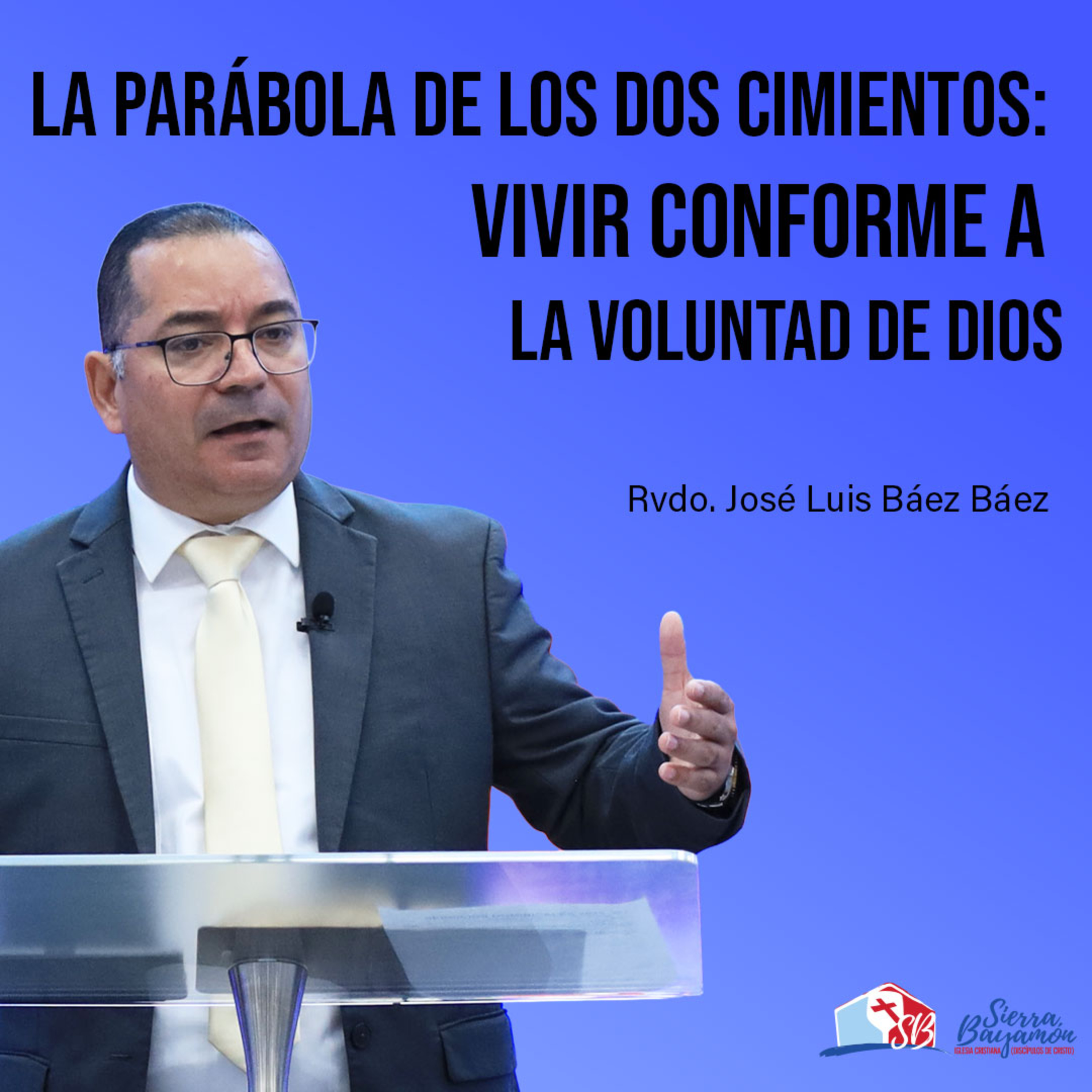 La Parábola de los Dos Cimientos: Vivir Conforme a la Voluntad de Dios | Rvdo. José Luis Báez Báez episode artwork