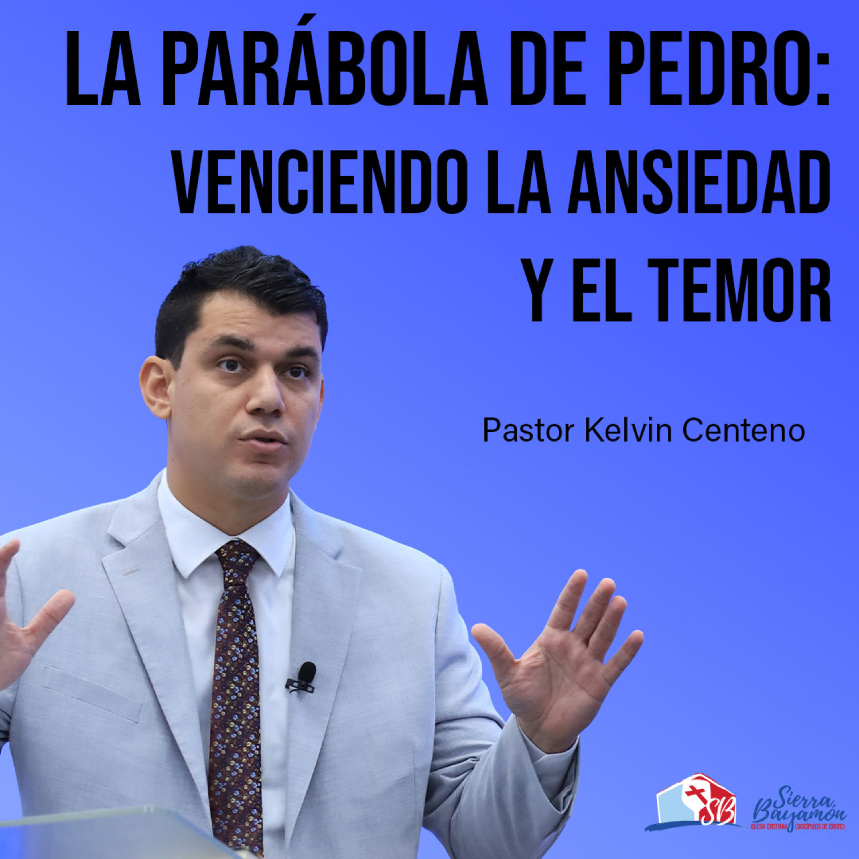 La Parábola de Pedro: Venciendo la Ansiedad y el Temor | Pastor Kelvin Centeno episode artwork