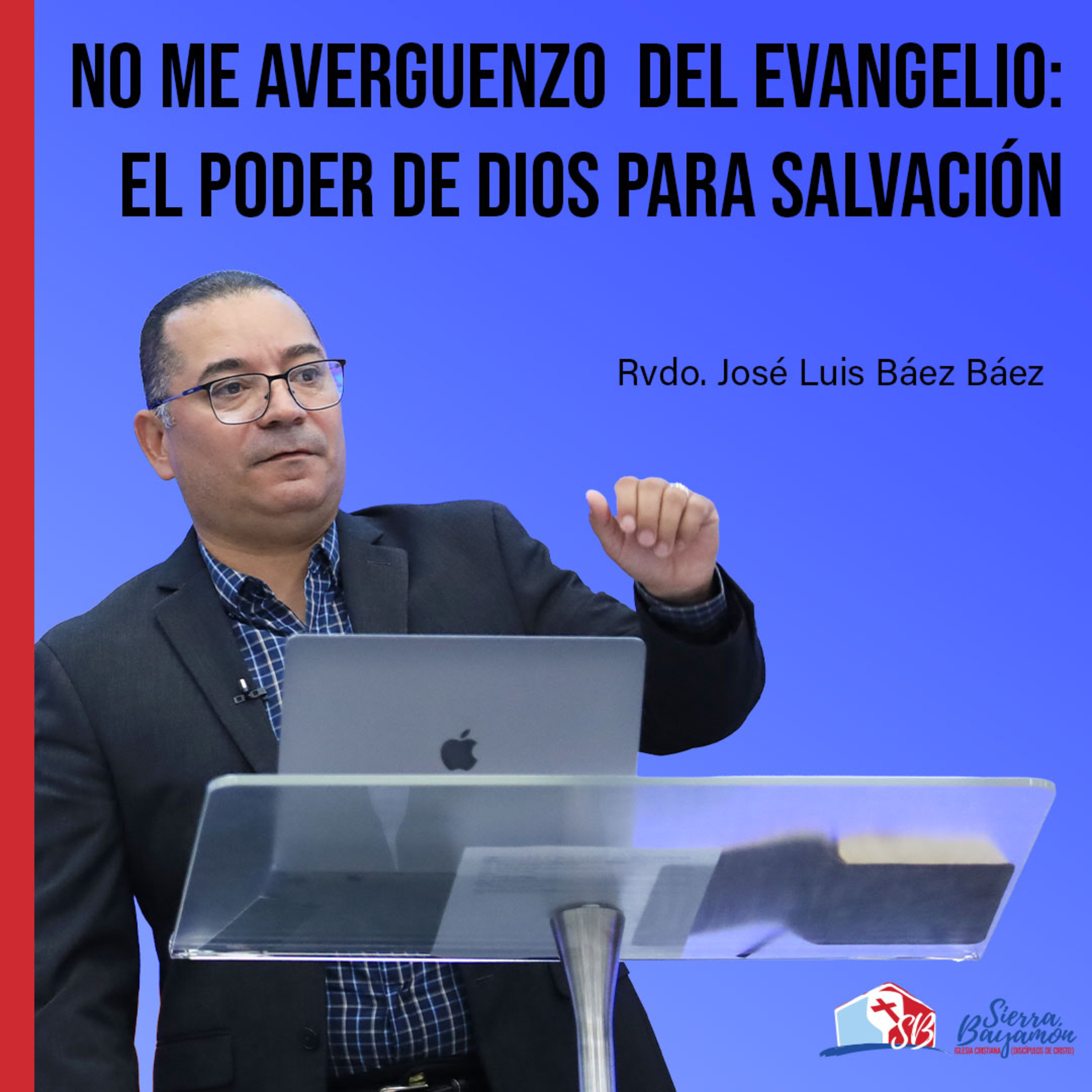 No Me Averguenzo del Evangelio: El Poder de Dios para Salvación | Rvdo. José Luis Báez Báez episode artwork