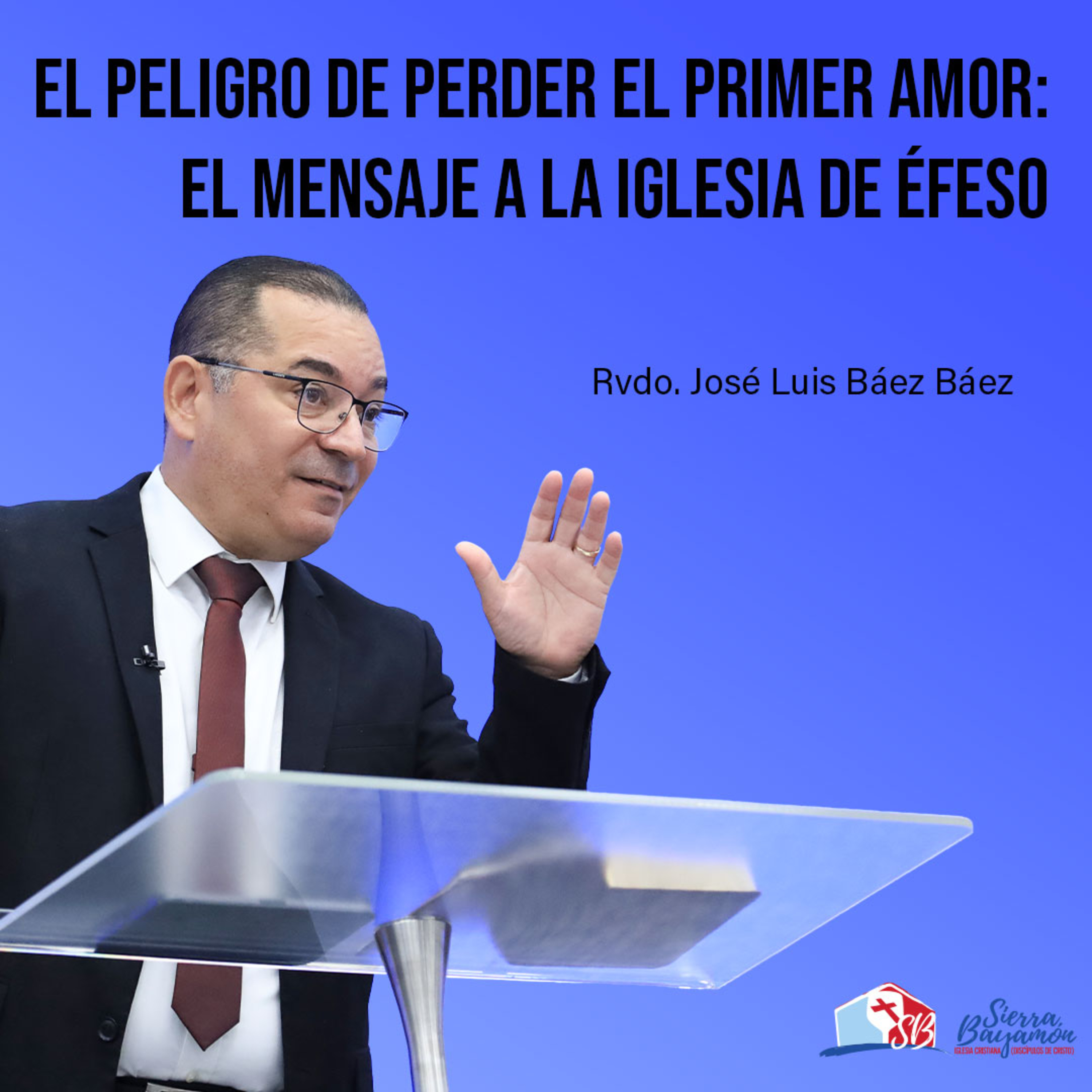 El Peligro de Perder el Primer Amor: El Mensaje a la Iglesia de Éfeso | Rvdo. José Luis Báez Báez episode artwork