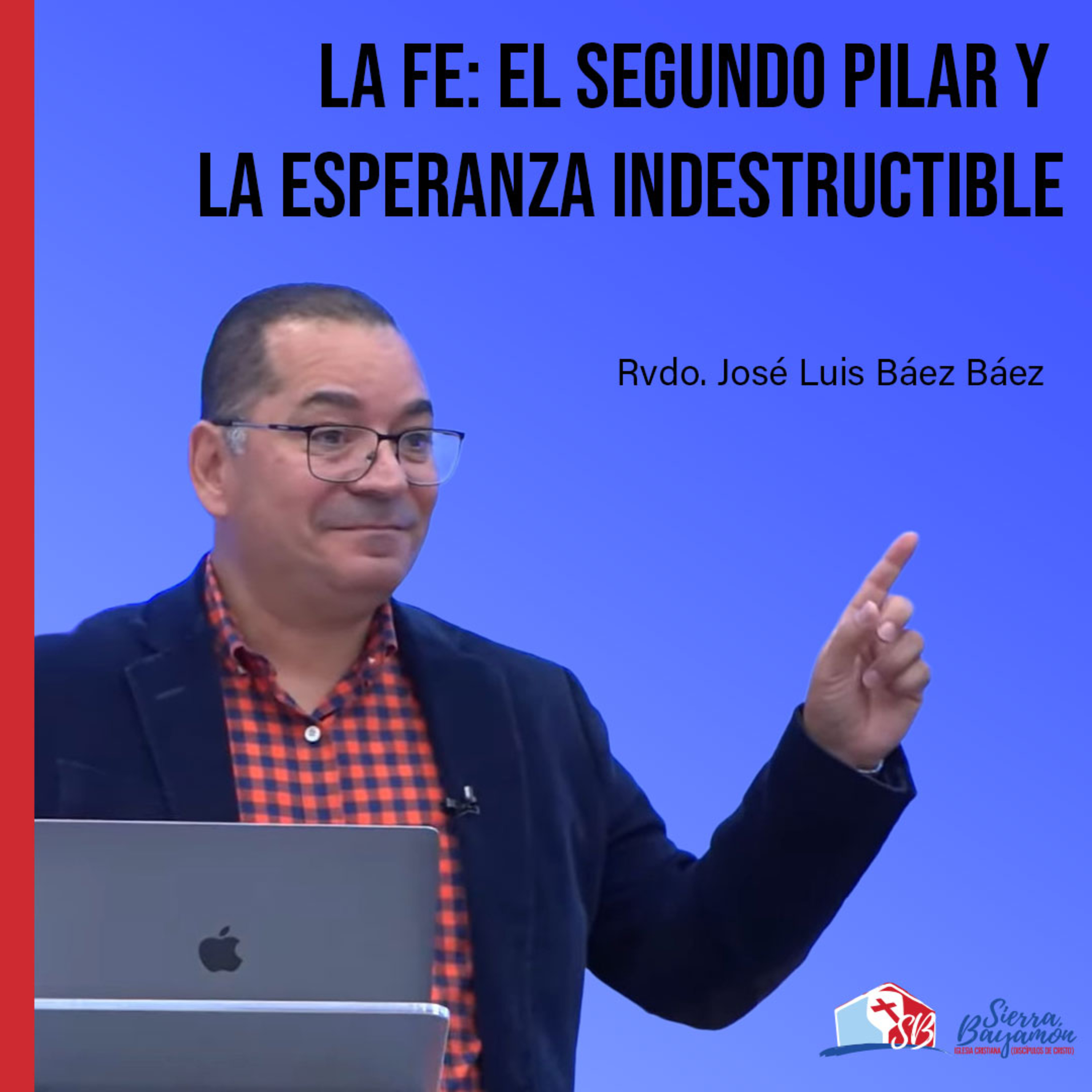 La Fe: El Segundo Pilar y la Esperanza Indestructible | Experiencia Bíblica con el Rvdo. José Luis Báez Báez episode artwork