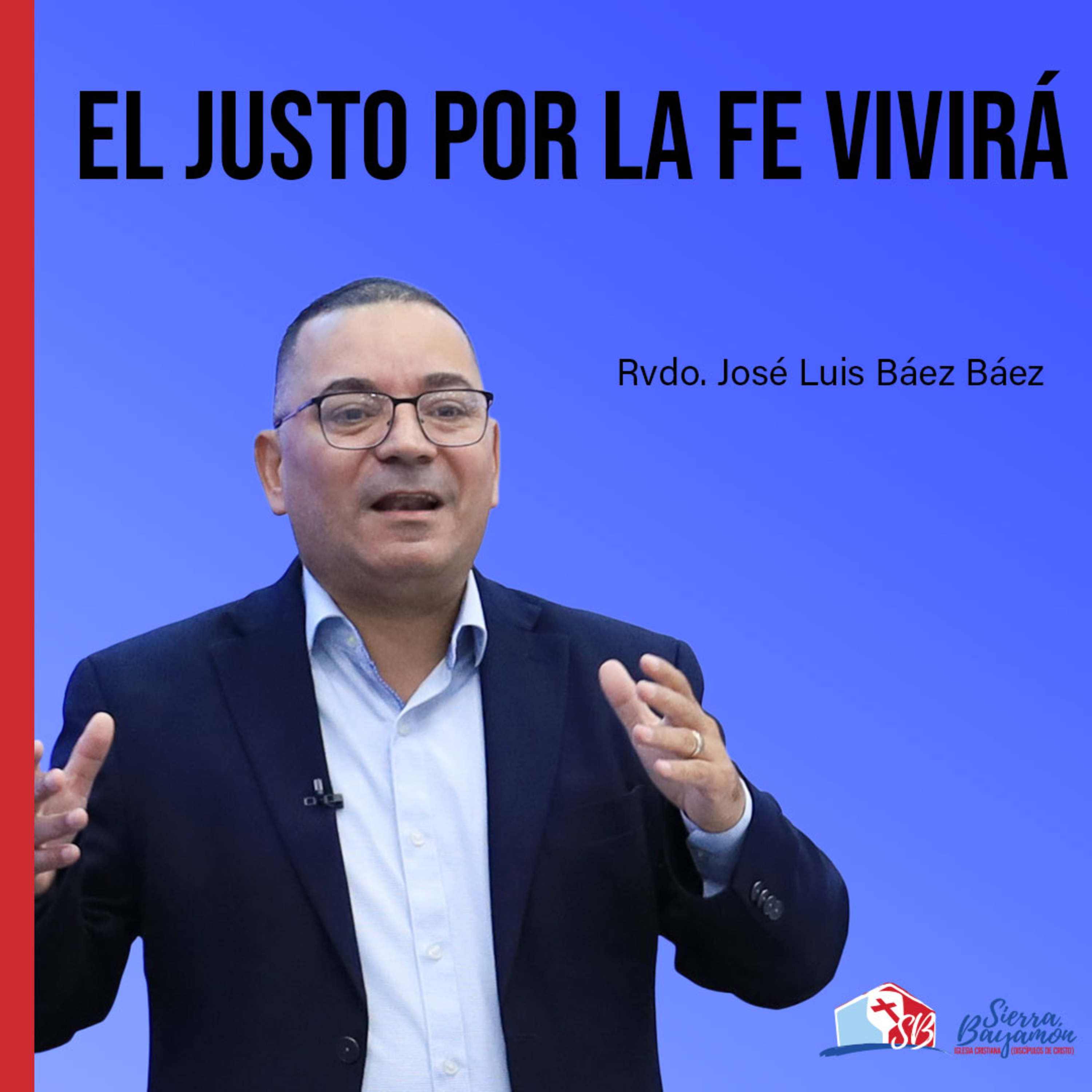 El Justo por la Fe Vivirá | Rvdo. José Luis Báez Báez episode artwork