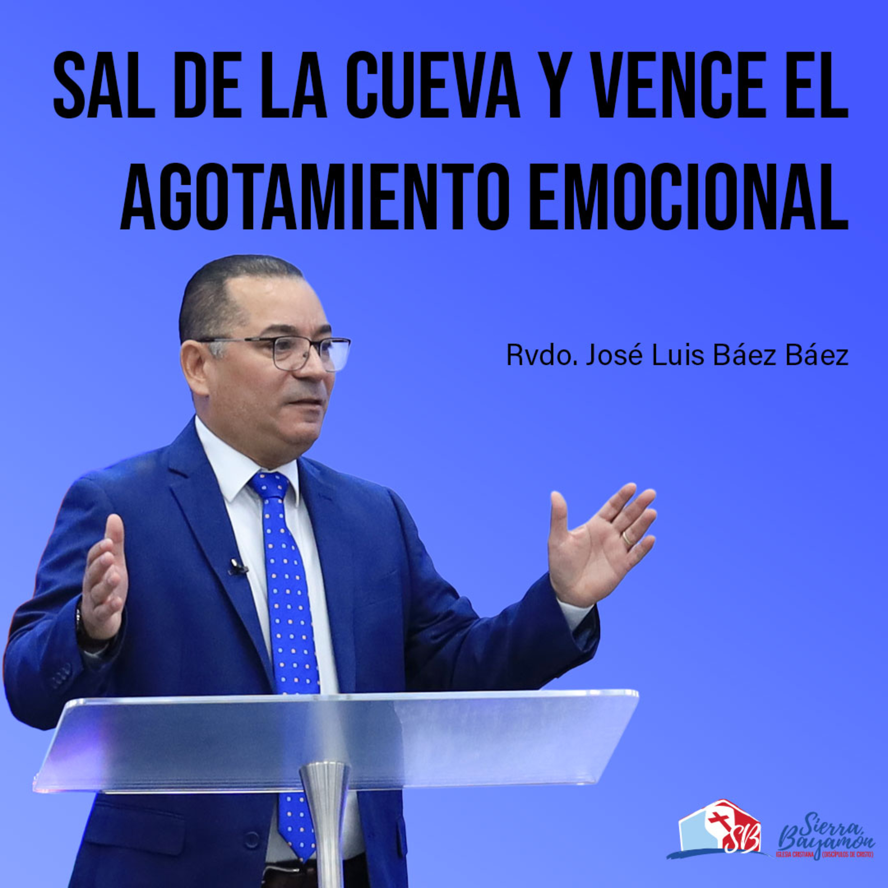 Sal de la Cueva y Vence el Agotamiento Emocional | Rvdo. José Luis Báez Báez episode artwork