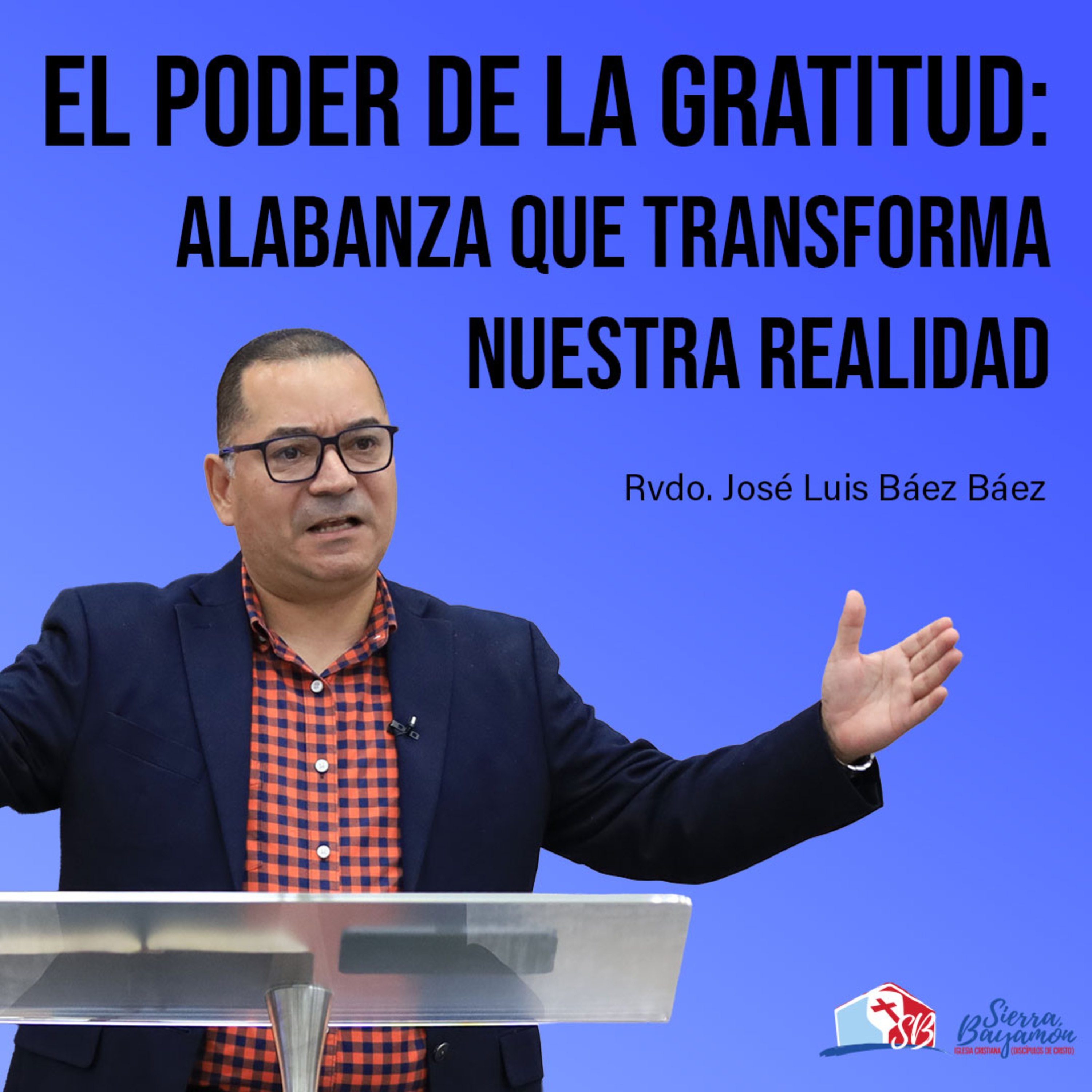 El Poder de la Gratitud: Alabanza que Transforma nuestra Realidad | Rvdo. José Luis Báez Báez episode artwork