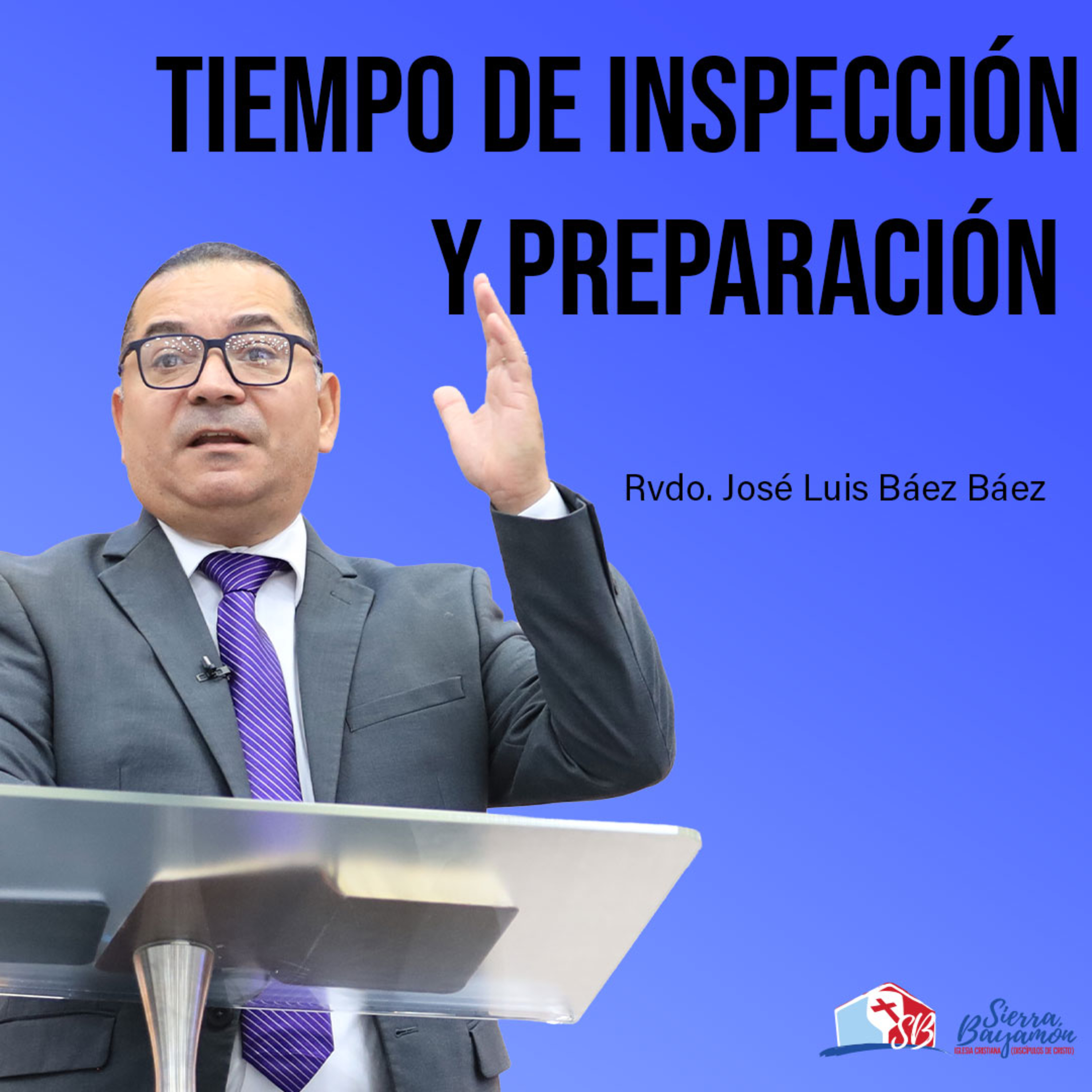 Tiempo de Inspección y Preparación | Rvdo. José Luis Báez Báez episode artwork