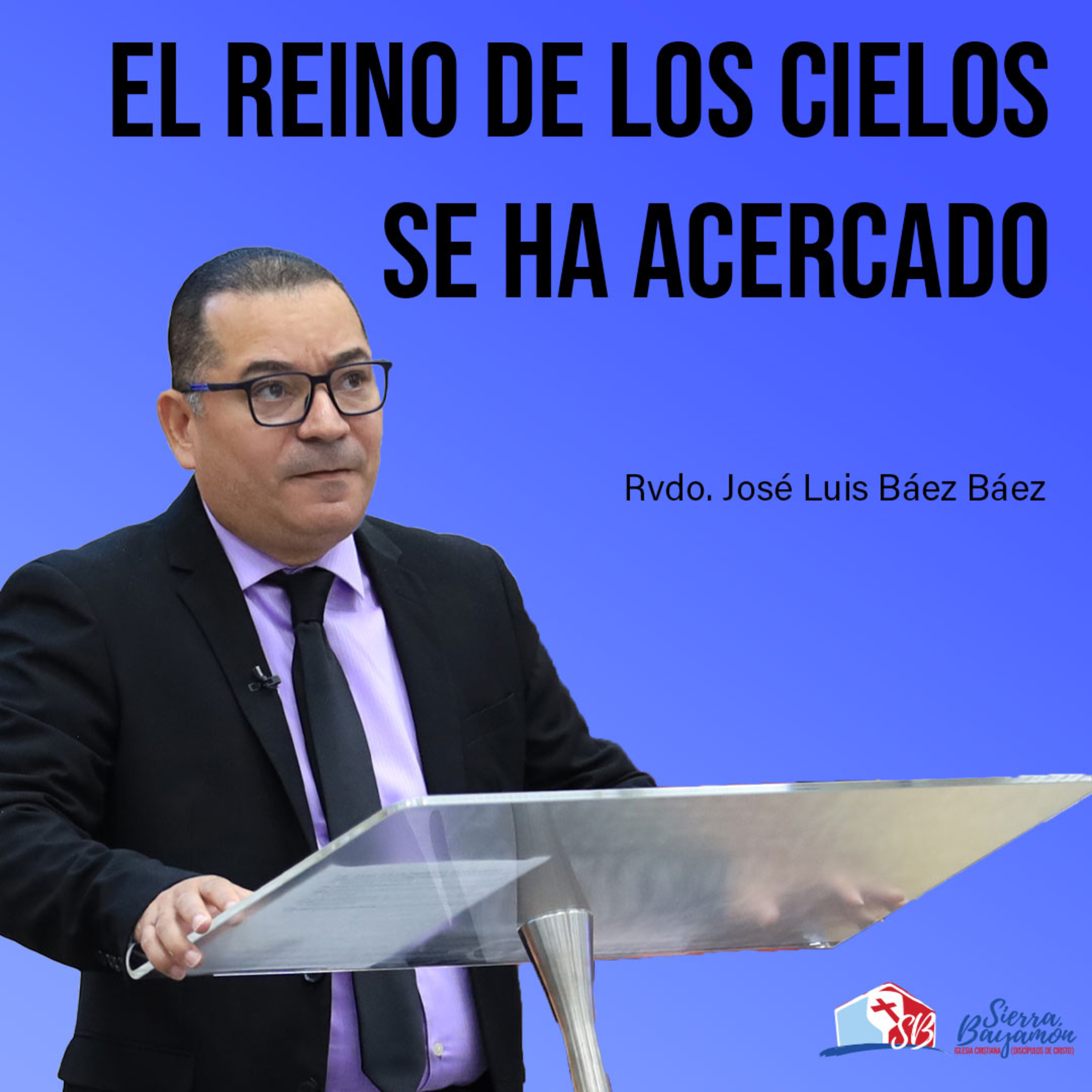 El Reino de los Cielos se ha Acercado | Rvdo. José Luis Báez Báez episode artwork