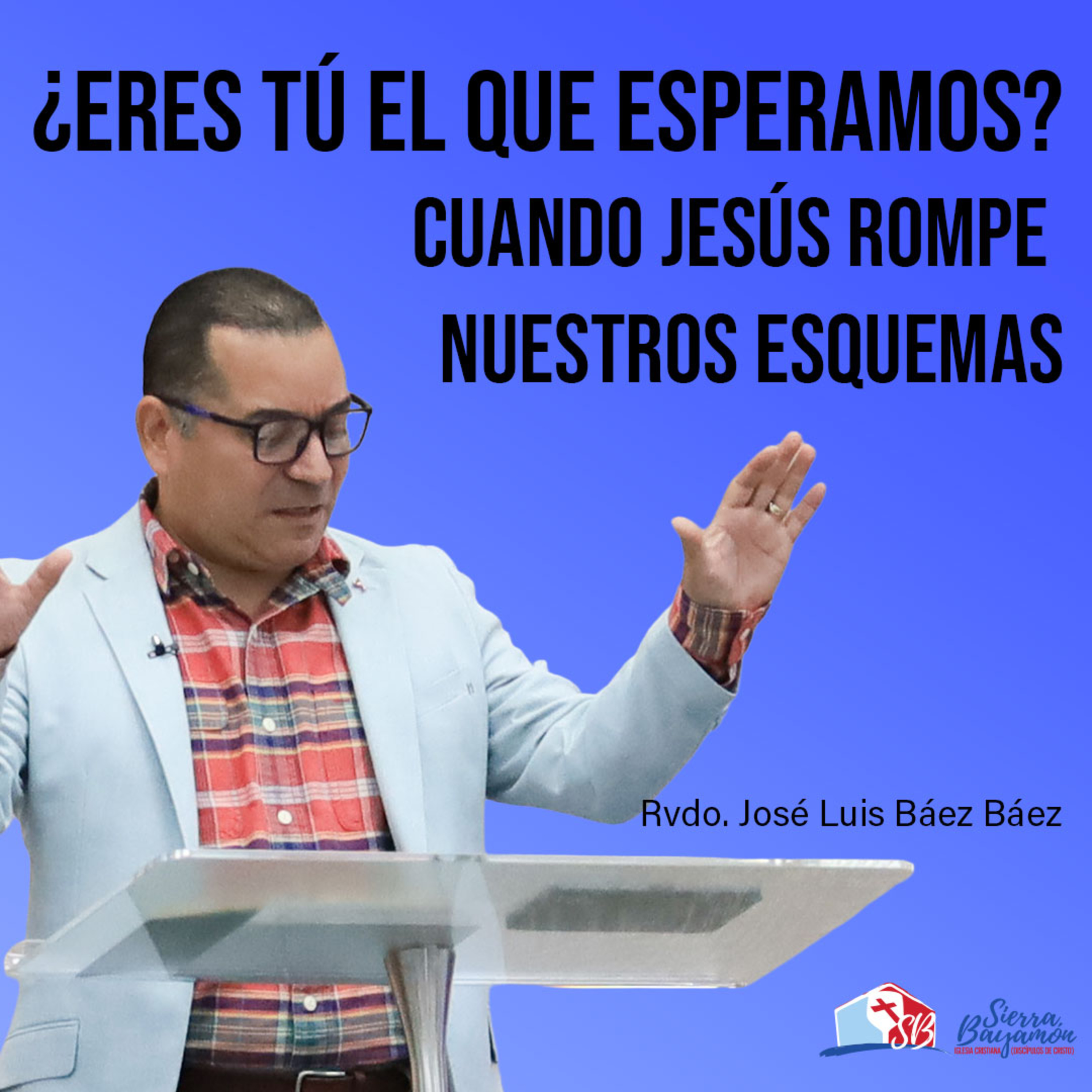 ¿Eres Tú el que Esperamos? Cuando Jesús Rompe Nuestros Esquemas | Rvdo. José Luis Báez Báez episode artwork