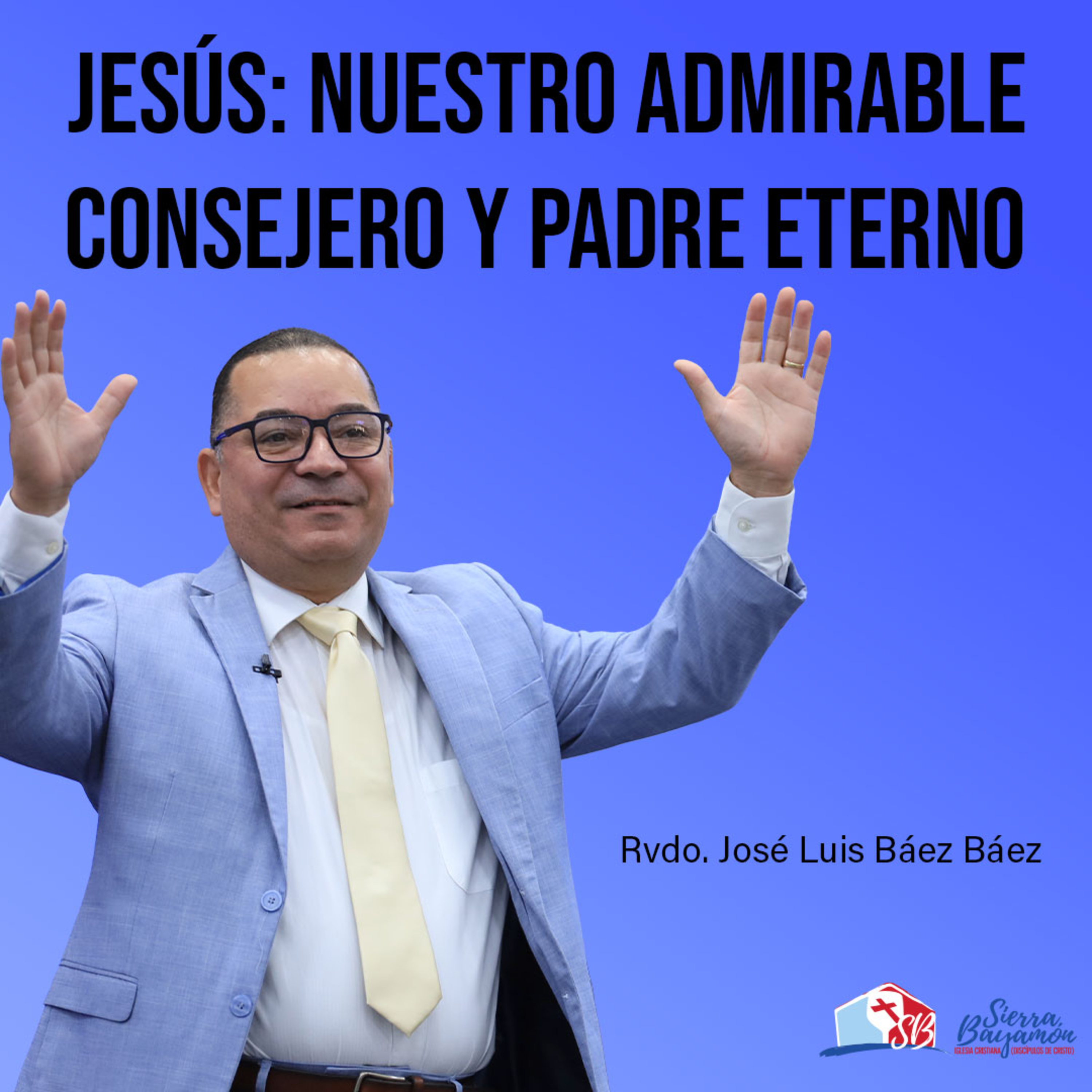 Jesús: Nuestro Admirable Consejero y Padre Eterno | Rvdo. José Luis Báez Báez episode artwork