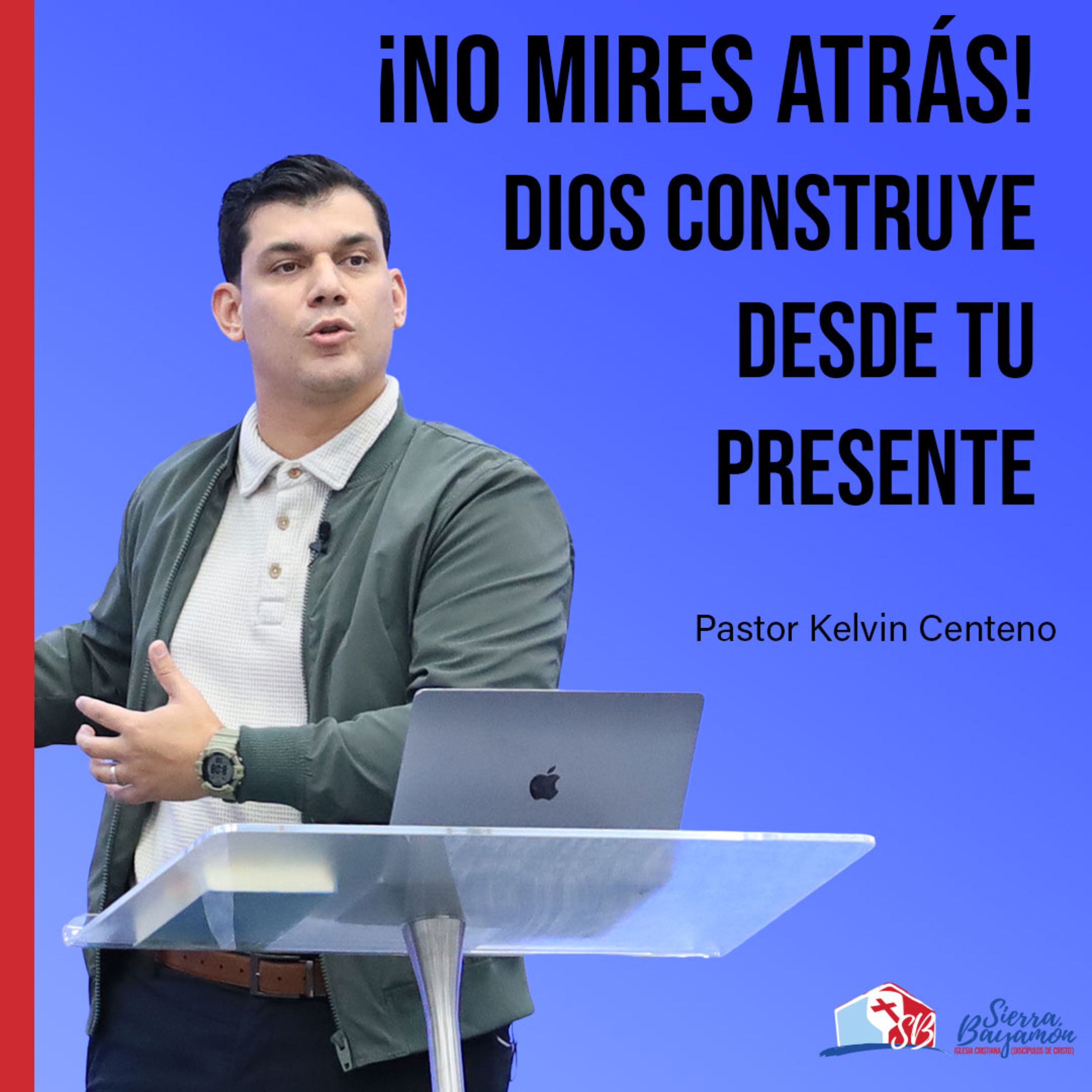 ¡No Mires Atrás! Dios Construye Desde Tu Presente | Pastor Kelvin Centeno episode artwork