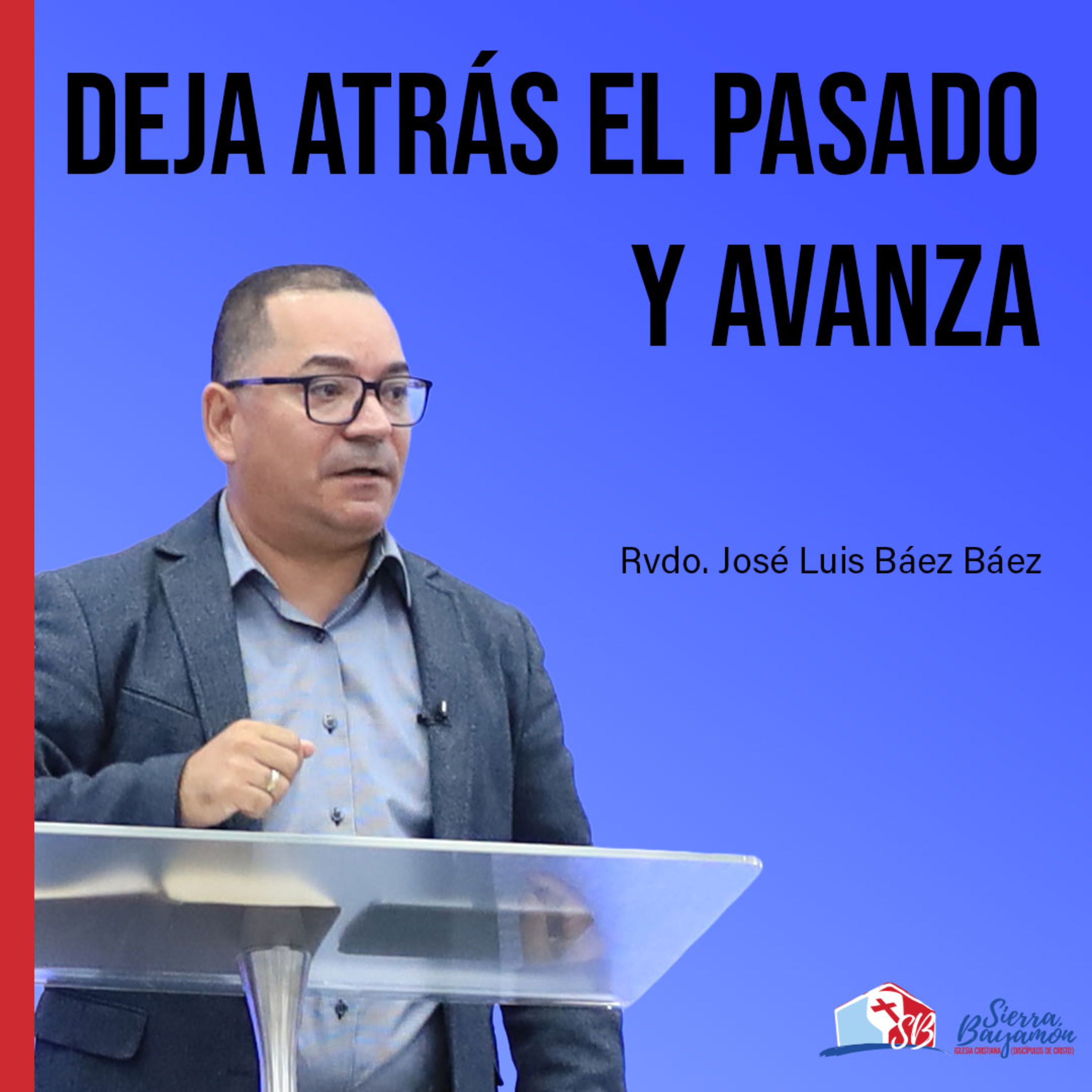 Deja Atrás el Pasado y Avanza | Rvdo. José Luis Báez Báez episode artwork